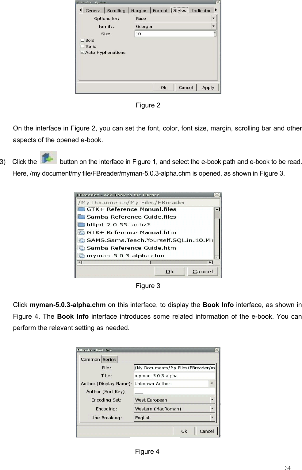                                                                                                                         34  Figure 2 On the interface in Figure 2, you can set the font, color, font size, margin, scrolling bar and other aspects of the opened e-book. 3) Click the    button on the interface in Figure 1, and select the e-book path and e-book to be read. Here, /my document/my file/FBreader/myman-5.0.3-alpha.chm is opened, as shown in Figure 3.  Figure 3 Click myman-5.0.3-alpha.chm on this interface, to display the Book Info interface, as shown in Figure 4. The Book Info interface introduces some related information of the e-book. You can perform the relevant setting as needed.  Figure 4 