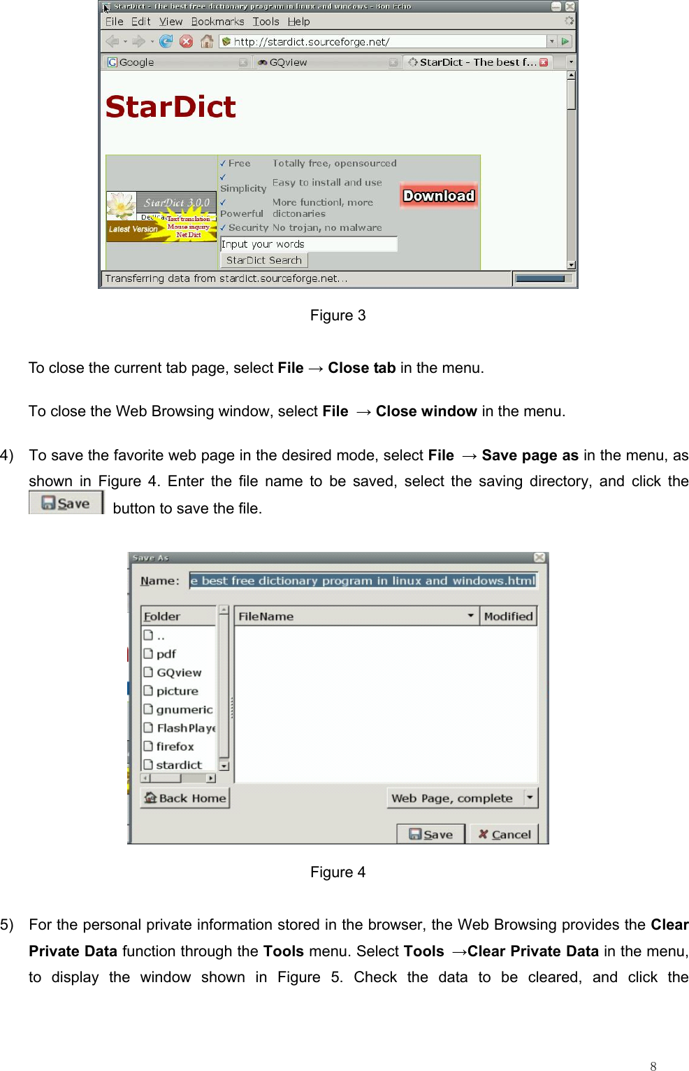                                                                                                                         8  Figure 3 To close the current tab page, select File → Close tab in the menu. To close the Web Browsing window, select File → Close window in the menu. 4)  To save the favorite web page in the desired mode, select File → Save page as in the menu, as shown in Figure 4. Enter the file name to be saved, select the saving directory, and click the   button to save the file.  Figure 4 5)  For the personal private information stored in the browser, the Web Browsing provides the Clear Private Data function through the Tools menu. Select Tools →Clear Private Data in the menu, to display the window shown in Figure 5. Check the data to be cleared, and click the 
