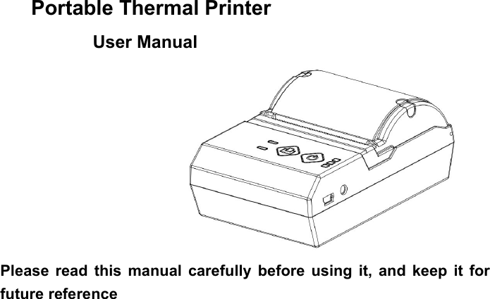 Portable Thermal PrinterUser ManualPlease read this manual carefully before using it, and keep it forfuture reference