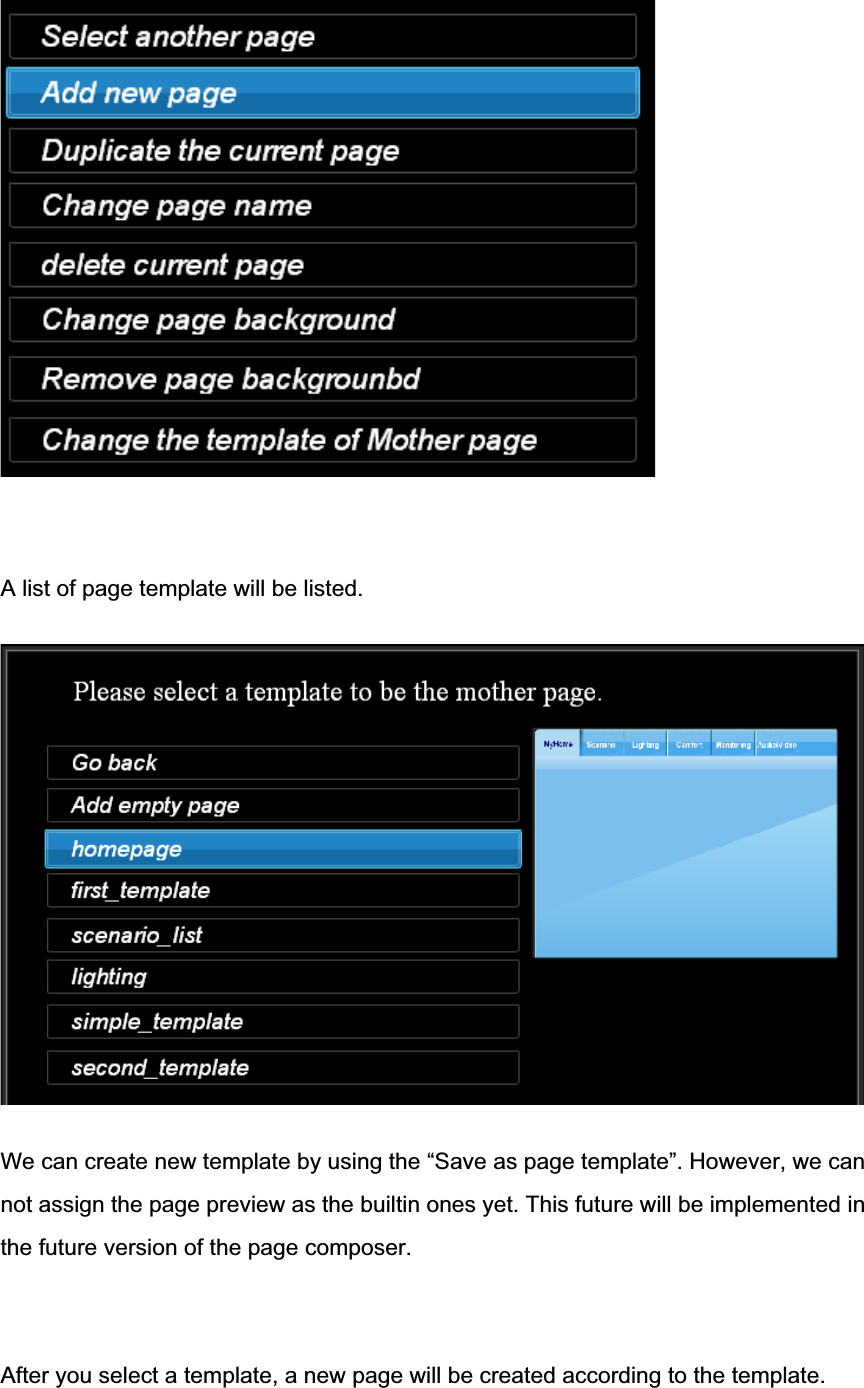 A list of page template will be listed.We can create new template by using the “Save as page template”. However, we cannot assign the page preview as the builtin ones yet. This future will be implemented inthe future version of the page composer. After you select a template, a new page will be created according to the template.