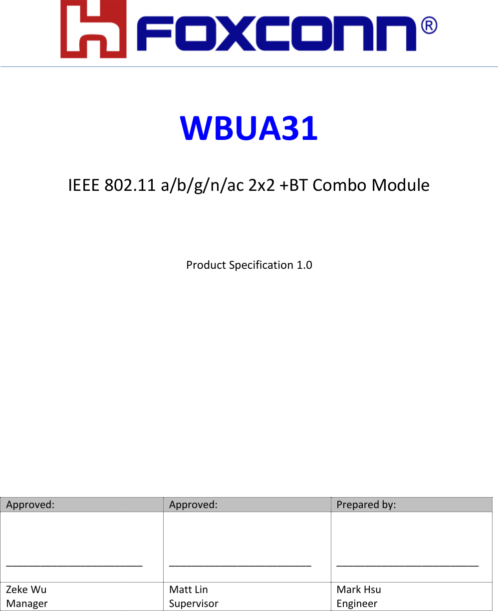         WBUA31  IEEE 802.11 a/b/g/n/ac 2x2 +BT Combo Module   Product Specification 1.0         Approved: Approved: Prepared by:    ________________________     _________________________    _________________________ Zeke Wu Matt Lin Mark Hsu Manager Supervisor Engineer  