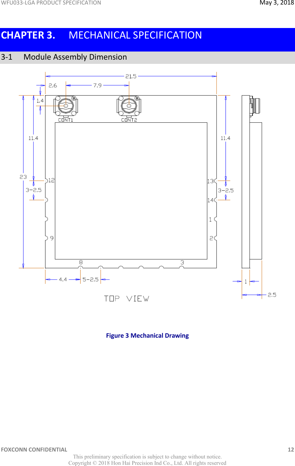 WFU033-LGA PRODUCT SPECIFICATION  May 3, 2018 FOXCONN CONFIDENTIAL    12 This preliminary specification is subject to change without notice. Copyright ©  2018 Hon Hai Precision Ind Co., Ltd. All rights reserved CHAPTER 3. MECHANICAL SPECIFICATION 3-1   Module Assembly Dimension   Figure 3 Mechanical Drawing     