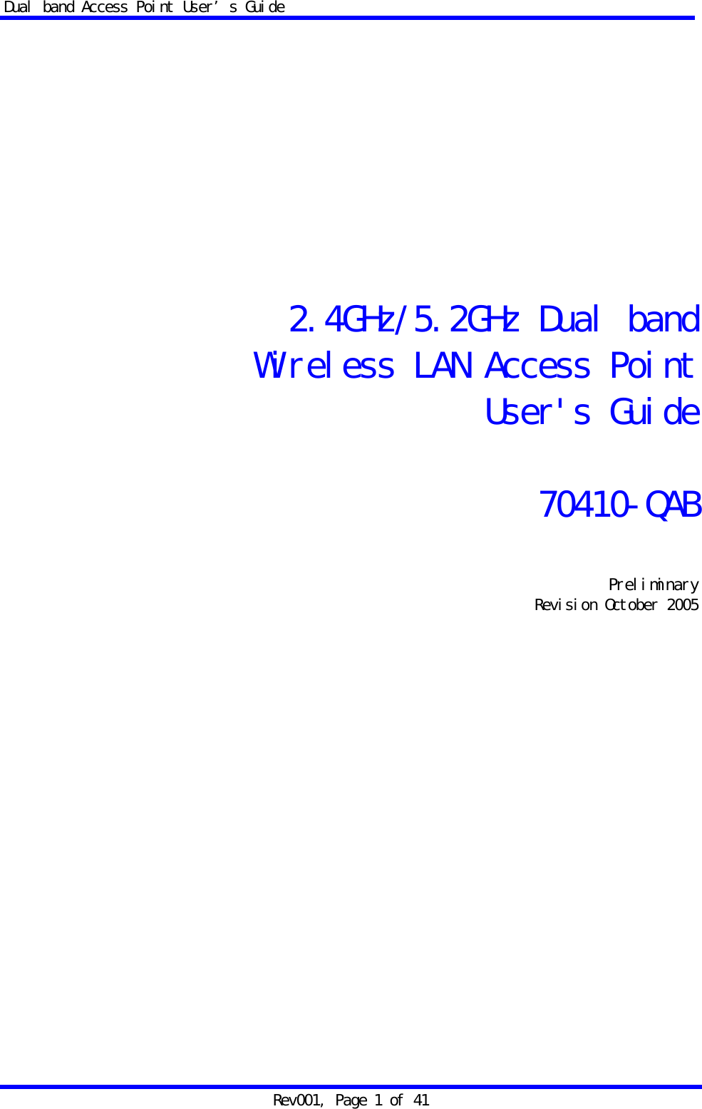 Dual band Access Point User&rsquo;s Guide Rev001, Page 1 of 41       2.4GHz/5.2GHz Dual band Wireless LAN Access Point User's Guide  70410-QAB   Preliminary Revision October 2005  