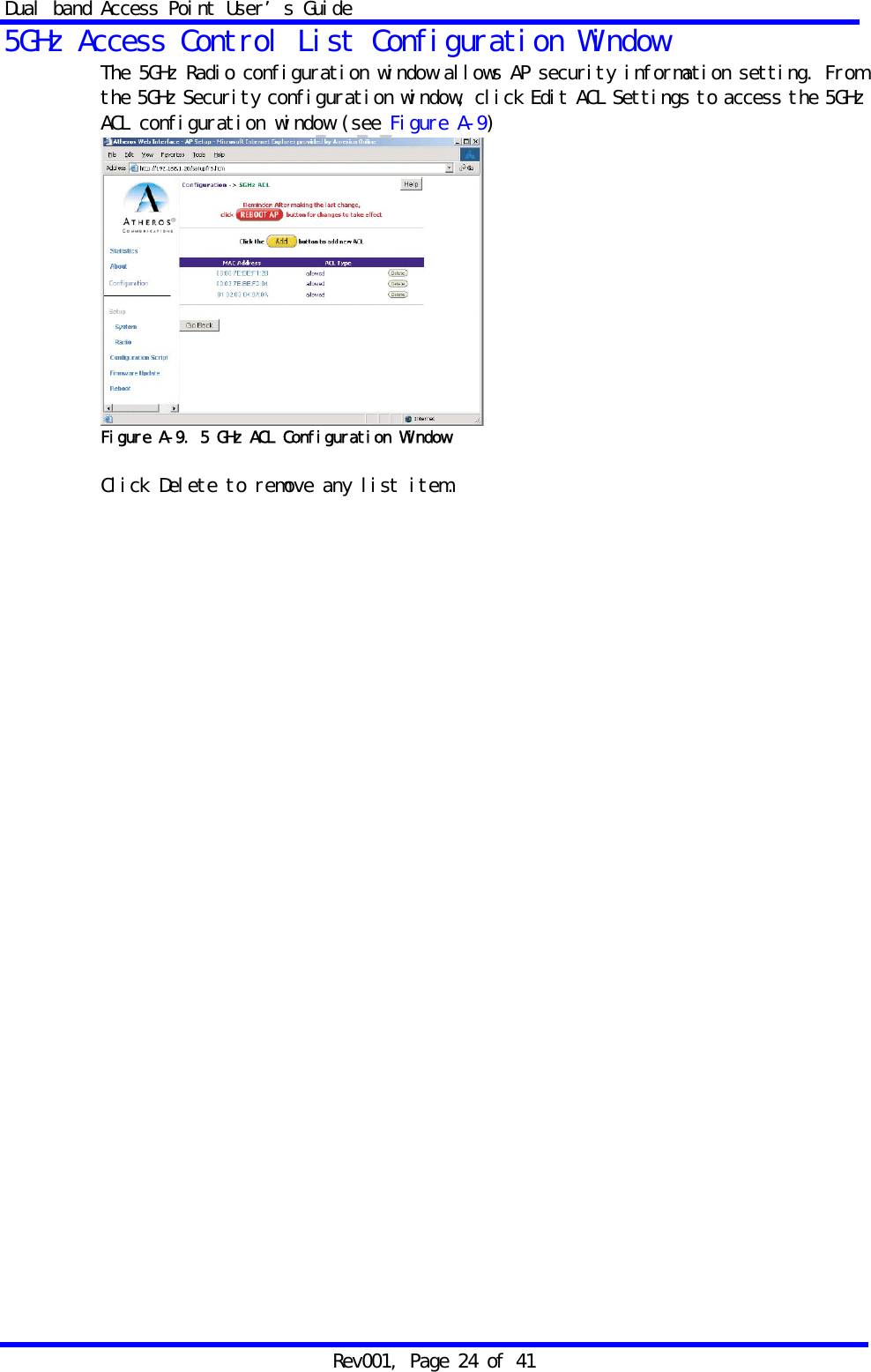 Dual band Access Point User&rsquo;s Guide Rev001, Page 24 of 41 5GHz Access Control List Configuration Window The 5GHz Radio configuration window allows AP security information setting. From the 5GHz Security configuration window, click Edit ACL Settings to access the 5GHz ACL configuration window (see Figure A-9)  Figure A-9. 5 GHz ACL Configuration Window  Click Delete to remove any list item.  