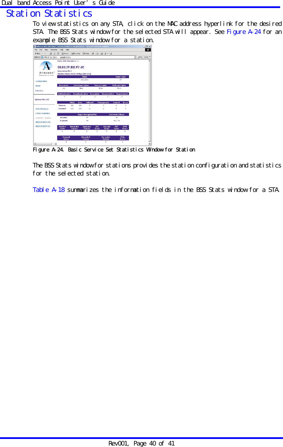 Dual band Access Point User&rsquo;s Guide Rev001, Page 40 of 41  Station Statistics To view statistics on any STA, click on the MAC address hyperlink for the desired STA. The BSS Stats window for the selected STA will appear. See Figure A-24 for an example BSS Stats window for a station.  Figure A-24. Basic Service Set Statistics Window for Station  The BSS Stats window for stations provides the station configuration and statistics for the selected station.  Table A-18 summarizes the information fields in the BSS Stats window for a STA.   