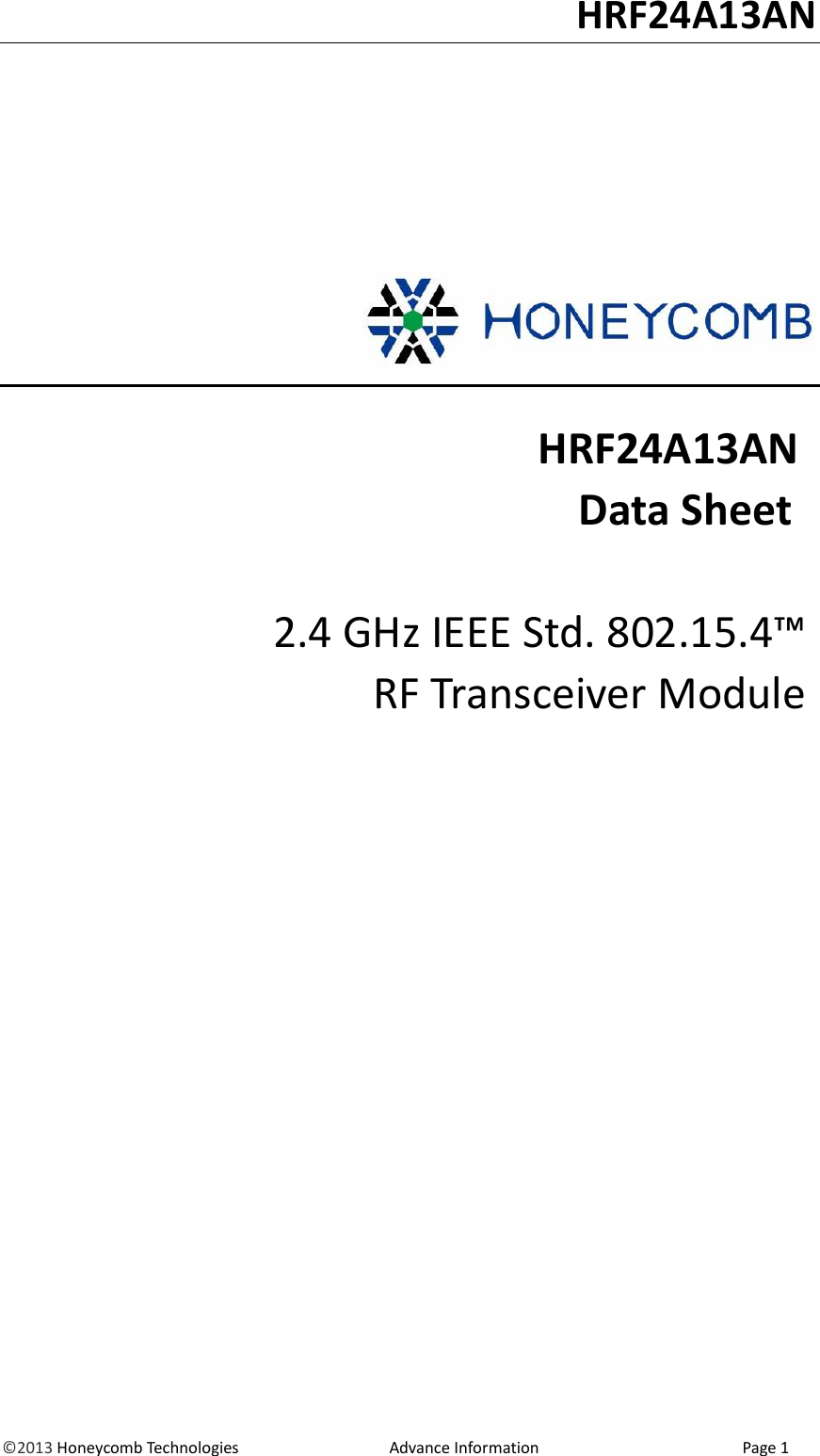                                                                                                                                   HRF24A13AN &copy;2013 Honeycomb Technologies                                  Advance Information                                              Page 1                              HRF24A13AN Data Sheet  2.4 GHz IEEE Std. 802.15.4&trade; RF Transceiver Module                      