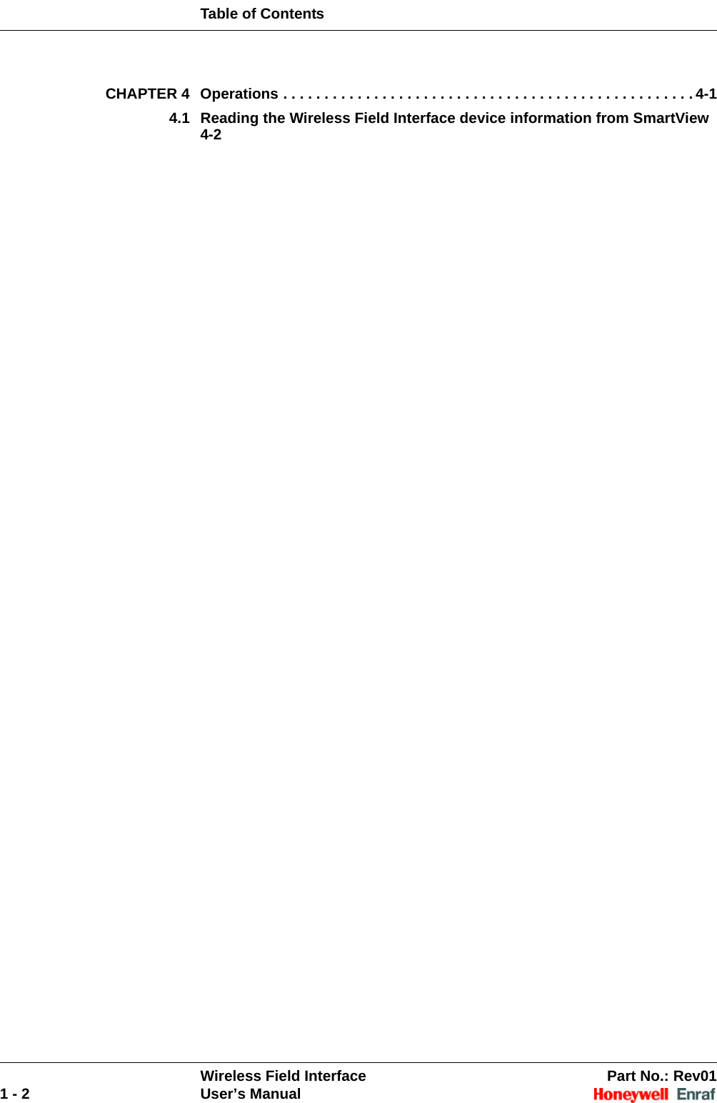 Table of ContentsWireless Field Interface Part No.: Rev011 - 2 User’s ManualCHAPTER 4 Operations . . . . . . . . . . . . . . . . . . . . . . . . . . . . . . . . . . . . . . . . . . . . . . . . . . 4-14.1 Reading the Wireless Field Interface device information from SmartView 4-2