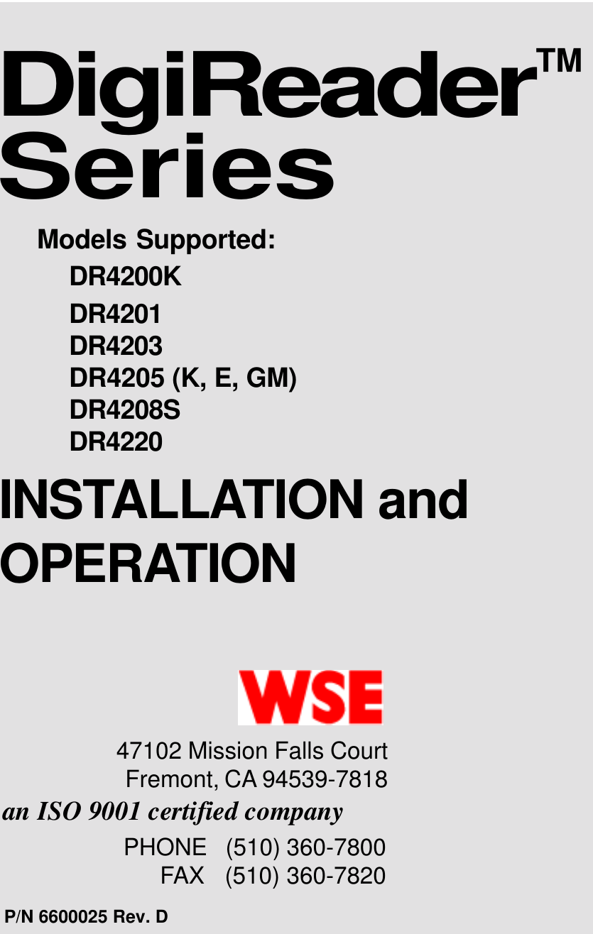 Models Supported:DR4200KDR4201DR4203DR4205 (K, E, GM)DR4208SDR4220DigiReader™SeriesP/N 6600025 Rev. DPHONE   (510) 360-7800FAX   (510) 360-7820an ISO 9001 certified companyINSTALLATION andOPERATION47102 Mission Falls CourtFremont, CA 94539-7818
