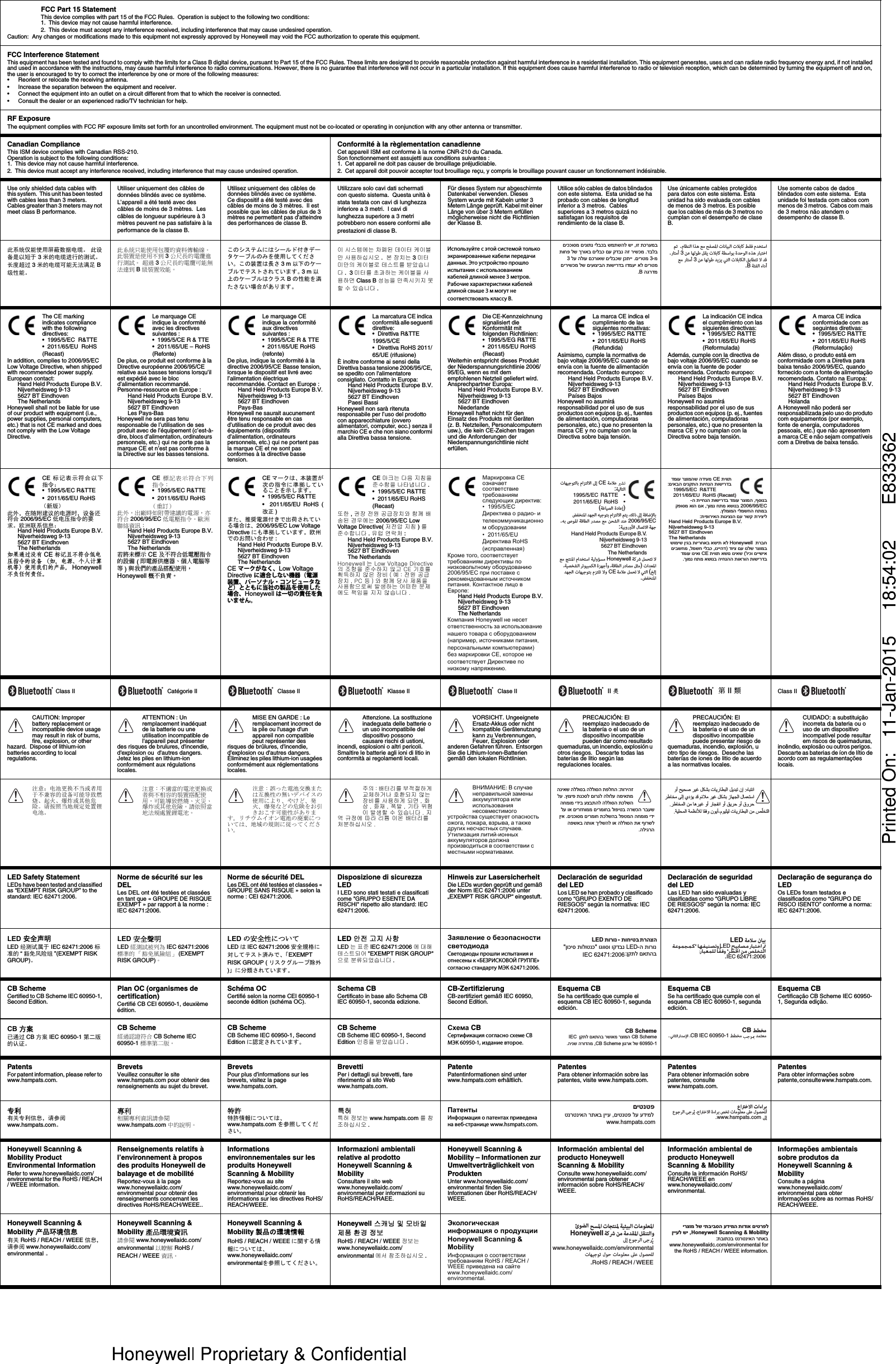 FCC Part 15 StatementThis device complies with part 15 of the FCC Rules.  Operation is subject to the following two conditions:1. This device may not cause harmful interference.2. This device must accept any interference received, including interference that may cause undesired operation.Caution:  Any changes or modifications made to this equipment not expressly approved by Honeywell may void the FCC authorization to operate this equipment.FCC Interference StatementThis equipment has been tested and found to comply with the limits for a Class B digital device, pursuant to Part 15 of the FCC Rules. These limits are designed to provide reasonable protection against harmful interference in a residential installation. This equipment generates, uses and can radiate radio frequency energy and, if not installed and used in accordance with the instructions, may cause harmful interference to radio communications. However, there is no guarantee that interference will not occur in a particular installation. If this equipment does cause harmful interference to radio or television reception, which can be determined by turning the equipment off and on, the user is encouraged to try to correct the interference by one or more of the following measures:• Reorient or relocate the receiving antenna. • Increase the separation between the equipment and receiver.• Connect the equipment into an outlet on a circuit different from that to which the receiver is connected.• Consult the dealer or an experienced radio/TV technician for help.RF ExposureThe equipment complies with FCC RF exposure limits set forth for an uncontrolled environment. The equipment must not be co-located or operating in conjunction with any other antenna or transmitter.Canadian ComplianceThis ISM device complies with Canadian RSS-210.  Operation is subject to the following conditions:1. This device may not cause harmful interference.2. This device must accept any interference received, including interference that may cause undesired operation.Conformité à la règlementation canadienneCet appareil ISM est conforme à la norme CNR-210 du Canada. Son fonctionnement est assujetti aux conditions suivantes :1. Cet appareil ne doit pas causer de brouillage préjudiciable.2. Cet appareil doit pouvoir accepter tout brouillage reçu, y compris le brouillage pouvant causer un fonctionnement indésirable.Use only shielded data cables with this system.  This unit has been tested with cables less than 3 meters.  Cables greater than 3 meters may not meet class B performance.Utiliser uniquement des câbles de données blindés avec ce système.  L’appareil a été testé avec des câbles de moins de 3 mètres.  Les câbles de longueur supérieure à 3 mètres peuvent ne pas satisfaire à la performance de la classe B.  Utilisez uniquement des câbles de données blindés avec ce système.  Ce dispositif a été testé avec des câbles de moins de 3 mètres.  Il est possible que les câbles de plus de 3 mètres ne permettent pas d’atteindre des performances de classe B.  Utilizzare solo cavi dati schermati con questo sistema.  Questa unità è stata testata con cavi di lunghezza inferiore a 3 metri.  I cavi di lunghezza superiore a 3 metri potrebbero non essere conformi alle prestazioni di classe B.  Für dieses System nur abgeschirmte Datenkabel verwenden. Dieses System wurde mit Kabeln unter 3 Metern Länge geprüft. Kabel mit einer Länge von über 3 Metern erfüllen möglicherweise nicht die Richtlinien der Klasse B.  Utilice sólo cables de datos blindados con este sistema.  Esta unidad se ha probado con cables de longitud inferior a 3 metros.  Cables superiores a 3 metros quizá no satisfagan los requisitos de rendimiento de la clase B.  Use únicamente cables protegidos para datos con este sistema. Esta unidad ha sido evaluada con cables de menos de 3 metros. Es posible que los cables de más de 3 metros no cumplan con el desempeño de clase B.  Use somente cabos de dados blindados com este sistema.  Esta unidade foi testada com cabos com menos de 3 metros.  Cabos com mais de 3 metros não atendem o desempenho de classe B.  此系统仅能使用屏蔽数据电缆。  此设备是以短于 3 米的电缆进行的测试。  长度超过 3 米的电缆可能无法满足 B 级性能。  此系統只能使用包覆的資料傳輸線。  此裝置是使用不到 3 公尺長的電纜進行測試。  超過 3 公尺長的電纜可能無法達到 B 級裝置效能。  このシステムにはシールド付きデータケーブルのみを使用してください。この装置は長さ 3 m 以下のケーブルでテストされています。 3 m 以上のケーブルはクラス Bの性能を満たさない場合があります。  이 시스템에는 차폐된 데이터 케이블만 사용하십시오 .  본 장치는 3 미터 미만의 케이블로 테스트를 받았습니다.  3 미터를 초과하는 케이블을 사용하면 Class B 성능을 만족시키지 못할 수 있습니다 . Используйте с этой системой только экранированные кабели передачи данных. Это устройство прошло испытания с использованием кабелей длиной менее 3 метров. Рабочие характеристики кабелей длиной свыше 3 м могут не соответствовать классу В.       The CE marking indicates compliance with the following directives:•  1995/5/EC  R&amp;TTE•  2011/65/EU  RoHS (Recast) In addition, complies to 2006/95/EC Low Voltage Directive, when shipped with recommended power supply.   European contact:Hand Held Products Europe B.V. Nijverheidsweg 9-135627 BT EindhovenThe NetherlandsHoneywell shall not be liable for use of our product with equipment (i.e., power supplies, personal computers, etc.) that is not CE marked and does not comply with the Low Voltage Directive.  Le marquage CE indique la conformité avec les directives suivantes :•  1995/5/CE R &amp; TTE•  2011/65/UE – RoHS (Refonte)De plus, ce produit est conforme à la Directive européenne 2006/95/CE relative aux basses tensions lorsqu’il est expédié avec le bloc d’alimentation recommandé. Personne-ressource en Europe :Hand Held Products Europe B.V.Nijverheidsweg 9-135627 BT EindhovenLes Pays-BasHoneywell ne sera pas tenu responsable de l’utilisation de ses produit avec de l’équipement (c’est-à-dire, blocs d’alimentation, ordinateurs personnels, etc.) qui ne porte pas la marque CE et n’est pas conforme à la Directive sur les basses tensions.   Le marquage CE indique la conformité aux directives suivantes :•  1995/5/CE R &amp; TTE•  2011/65/UE RoHS (refonte)De plus, indique la conformité à la directive 2006/95/CE Basse tension, lorsque le dispositif est livré avec l’alimentation électrique recommandée. Contact en Europe :Hand Held Products Europe B.V.Nijverheidsweg 9-135627 BT EindhovenPays-BasHoneywell ne saurait aucunement être tenu responsable en cas d’utilisation de ce produit avec des équipements (dispositifs d’alimentation, ordinateurs personnels, etc.) qui ne portent pas la marque CE et ne sont pas conformes à la directive basse tension.    La marcatura CE indica conformità alle seguenti direttive:•  Direttiva R&amp;TTE 1995/5/CE•  Direttiva RoHS 2011/65/UE (rifusione) È inoltre conforme ai sensi della Direttiva bassa tensione 2006/95/CE, se spedito con l&apos;alimentatore consigliato. Contatto in Europa: Hand Held Products Europe B.V.Nijverheidsweg 9-135627 BT EindhovenPaesi BassiHoneywell non sarà ritenuta responsabile per l’uso del prodotto con apparecchiature (ovvero alimentatori, computer, ecc.) senza il marchio CE e che non siano conformi alla Direttiva bassa tensione.  Die CE-Kennzeichnung signalisiert die Konformität mit folgenden Richtlinien:•  1995/5/EG R&amp;TTE•  2011/65/EU RoHS (Recast) Weiterhin entspricht dieses Produkt der Niederspannungsrichtlinie 2006/95/EG, wenn es mit dem empfohlenen Netzteil geliefert wird. Ansprechpartner Europa:Hand Held Products Europe B.V.Nijverheidsweg 9-135627 BT EindhovenNiederlandeHoneywell haftet nicht für den Einsatz des Produkts mit Geräten (z. B. Netzteilen, Personalcomputern usw.), die kein CE-Zeichen tragen und die Anforderungen der Niederspannungsrichtlinie nicht erfüllen.   La marca CE indica el cumplimiento de las siguientes normativas:•  1995/5/EC R&amp;TTE•  2011/65/EU RoHS (Refundida) Asimismo, cumple la normativa de bajo voltaje 2006/95/EC cuando se envía con la fuente de alimentación recomendada. Contacto europeo:Hand Held Products Europe B.V.Nijverheidsweg 9-135627 BT EindhovenPaíses BajosHoneywell no asumirá responsabilidad por el uso de sus productos con equipos (p. ej., fuentes de alimentación, computadoras personales, etc.) que no presenten la marca CE y no cumplan con la Directiva sobre baja tensión.  La indicación CE indica el cumplimiento con las siguientes directivas:•  1995/5/EC R&amp;TTE•  2011/65/EU RoHS (Reformulada) Además, cumple con la directiva de bajo voltaje 2006/95/EC cuando se envía con la fuente de poder recomendada. Contacto europeo:Hand Held Products Europe B.V.Nijverheidsweg 9-135627 BT EindhovenPaíses BajosHoneywell no asumirá responsabilidad por el uso de sus productos con equipos (p. ej., fuentes de alimentación, computadoras personales, etc.) que no presenten la marca CE y no cumplan con la Directiva sobre baja tensión.  A marca CE indica conformidade com as seguintes diretivas:•  1995/5/EC R&amp;TTE•  2011/65/EU RoHS (Reformulação) Além disso, o produto está em conformidade com a Diretiva para baixa tensão 2006/95/EC, quando fornecido com a fonte de alimentação recomendada. Contato na Europa:Hand Held Products Europe B.V.Nijverheidsweg 9-135627 BT EindhovenHolandaA Honeywell não poderá ser responsabilizada pelo uso do produto com equipamentos (por exemplo, fonte de energia, computadores pessoais, etc.) que não apresentem a marca CE e não sejam compatíveis com a Diretiva de baixa tensão.   CE  标记表示符合以下指令：•  1995/5/EC R&amp;TTE•  2011/65/EU RoHS（新版）此外，在随附建议的电源时，设备还符合 2006/95/EC 低电压指令的要求。欧洲联系信息：Hand Held Products Europe B.V.Nijverheidsweg 9-135627 BT EindhovenThe Netherlands如果通过没有 CE 标记且不符合低电压指令的设备 （如，电源、个人计算机等）使用我们的产品， Honeywell 不负任何责任。    CE  標記表示符合下列指令：•  1995/5/EC R&amp;TTE•  2011/65/EU RoHS（重訂）此外，出廠時如附帶建議的電源，亦符合 2006/95/EC 低電壓指令。歐洲聯絡資訊：Hand Held Products Europe B.V.Nijverheidsweg 9-135627 BT EindhovenThe Netherlands若將未標示 CE 及不符合低電壓指令的設備 ( 即電源供應器、個人電腦等等) 與我們的產品搭配使用，Honeywell 概不負責。  CE マークは、本装置が次の指令に準拠していることを示します。•  1995/5/EC R&amp;TTE•  2011/65/EU RoHS (改正 )また、推奨電源付きで出荷されている場合は、2006/95/EC Low Voltage Directive にも準拠しています。欧州でのお問い合わせ :Hand Held Products Europe B.V.Nijverheidsweg 9-135627 BT EindhovenThe NetherlandsCE マークがなく、Low Voltage Directive に適合しない機器（電源装置、パーソナル・コンピュータなど）とともに当社の製品を使用した場合、Honeywell は一切の責任を負いません。   CE 마크는 다음 지침을 준수함을 나타냅니다 .•  1995/5/EC R&amp;TTE•  2011/65/EU RoHS (Recast) 또한 , 권장 전원 공급장치와 함께 배송된 경우에는 2006/95/EC Low Voltage Directive( 저전압 지침 )를 준수합니다 . 유럽 연락처 :Hand Held Products Europe B.V.Nijverheidsweg 9-135627 BT EindhovenThe NetherlandsHoneywell 는 Low Voltage Directive의 조항을 준수하지 않고 CE 기호를 획득하지 않은 장비 ( 예 : 전원 공급 장치 , PC 등 ) 와 함께 당사 제품을 사용함으로써 발생하는 어떠한 문제에도 책임을 지지 않습니다 .   Маркировка CE означает соответствие требованиям следующих директив:•  1995/5/EC Директива о радио- и телекоммуникационном оборудовании•  2011/65/EU Директива RoHS (исправленная) Кроме того, соответствует требованиям директивы по низковольтному оборудованию 2006/95/EC при поставке с рекомендованным источником питания. Контактное лицо в Европе:Hand Held Products Europe B.V.Nijverheidsweg 9-135627 BT EindhovenThe NetherlandsКомпания Honeywell не несет ответственность за использование нашего товара с оборудованием (например, источниками питания, персональными компьютерами) без маркировки СЕ, которое не соответствует Директиве по низкому напряжению.   Class II   Catégorie II     Classe II    Klasse II     Clase II     II 类     第 II 類   Class II    CAUTION: Improper battery replacement or incompatible device usage may result in risk of burns, fire, explosion, or other hazard.  Dispose of lithium-ion batteries according to local regulations.ATTENTION : Un remplacement inadéquat de la batterie ou une utilisation incompatible de l&apos;appareil peut présenter des risques de brulures, d&apos;incendie, d&apos;explosion ou  d&apos;autres dangers.  Jetez les piles en lithium-ion conformément aux régulations locales.  MISE EN GARDE : Le remplacement incorrect de la pile ou l&apos;usage d&apos;un appareil non compatible peut représenter des risques de brûlures, d&apos;incendie, d&apos;explosion ou d&apos;autres dangers.  Éliminez les piles lithium-ion usagées conformément aux réglementations locales.  Attenzione. La sostituzione inadeguata delle batterie o un uso incompatibile del dispositivo possono causare rischi di ustioni, incendi, esplosioni o altri pericoli.  Smaltire le batterie agli ioni di litio in conformità ai regolamenti locali.  VORSICHT. Ungeeignete Ersatz-Akkus oder nicht kompatible Gerätenutzung kann zu Verbrennungen, Feuer, Explosion oder anderen Gefahren führen.  Entsorgen Sie die Lithium-Ionen-Batterien gemäß den lokalen Richtlinien.  PRECAUCIÓN: El reemplazo inadecuado de la batería o el uso de un dispositivo incompatible pueden dar como resultado quemaduras, un incendio, explosión u otros riesgos.  Descarte todas las baterías de litio según las regulaciones locales.  PRECAUCIÓN: El reemplazo inadecuado de la batería o el uso de un dispositivo incompatible puede presentar riesgo de quemaduras, incendio, explosión, u otro tipo de riesgos.  Deseche las baterías de iones de litio de acuerdo a las normativas locales. CUIDADO: a substituição incorreta da bateria ou o uso de um dispositivo incompatível pode resultar em riscos de queimaduras, incêndio, explosão ou outros perigos.  Descarte as baterias de íon de lítio de acordo com as regulamentações locais.  注意：电池更换不当或者用于不兼容的设备可能导致燃烧、起火、爆炸或其他危险。请按照当地规定处置锂电池。 注意：不適當的電池更換或者與不相容的裝置搭配使用，可能導致燃燒、火災、爆炸或其他危險。請依照當地法規處置鋰電池。  注意 : 誤った電池交換または互換性の無いデバイスの使用により、やけど、発火、爆発などの危険をお引きおこす可能性があります。リチウムイオン電池の廃棄については、地域の規則に従ってください。  주의 : 배터리를 부적절하게 교체하거나 호환되지 않는 장비를 사용하게 되면 , 화상, 화재, 폭발, 기타 위험이 발생할 수 있습니다 . 지역 규정에 따라 리튬 이온 배터리를 처분하십시오 .  ВНИМАНИЕ:Вслучаенеправильнойзаменыаккумулятораилииспользованиянесовместимогоустройствасуществуетопасностьожога,пожара,взрыва,атакжедругихнесчастныхслучаев.Утилизациялитий‐ионныхаккумуляторовдолжнапроизводитьсявсоответствиисместныминормативами.LED Safety StatementLEDs have been tested and classified as “EXEMPT RISK GROUP” to the standard: IEC 62471:2006.Norme de sécurité sur les DELLes DEL ont été testées et classées en tant que « GROUPE DE RISQUE EXEMPT » par rapport à la norme :  IEC 62471:2006.  Norme de sécurité DELLes DEL ont été testées et classées « GROUPE SANS RISQUE » selon la norme : CEI 62471:2006.  Disposizione di sicurezza LEDI LED sono stati testati e classificati come &quot;GRUPPO ESENTE DA RISCHI&quot; rispetto allo standard: IEC 62471:2006.  Hinweis zur LasersicherheitDie LEDs wurden geprüft und gemäß der Norm IEC 62471:2006 unter „EXEMPT RISK GROUP“ eingestuft. Declaración de seguridad del LEDLos LED se han probado y clasificado como “GRUPO EXENTO DE RIESGOS” según la normativa: IEC 62471:2006.  Declaración de seguridad del LEDLas LED han sido evaluadas y clasificadas como “GRUPO LIBRE DE RIESGOS” según la norma: IEC 62471:2006.  Declaração de segurança do LEDOs LEDs foram testados e classificados como “GRUPO DE RISCO ISENTO” conforme a norma: IEC 62471:2006.  LED 安全声明LED 经测试属于 IEC 62471:2006 标准的 “豁免风险组 ”(EXEMPT RISK GROUP)。  LED 安全聲明LED 經測試被列為 IEC 62471:2006 標準的 「豁免風險組」 (EXEMPT RISK GROUP)。  LED の安全性についてLED はIEC 62471:2006 安全規格に対してテスト済みで、「EXEMPT RISK GROUP ( リスクグループ除外)」に分類されています。  LED 안전 고지 사항LED 는 표준 IEC 62471:2006 에 대해 테스트되어 &quot;EXEMPT RISK GROUP&quot;으로 분류되었습니다 .    Заявление о безопасности светодиодаСветодиоды прошли испытания и отнесены к «БЕЗРИСКОВОЙ ГРУППЕ» согласно стандарту МЭК 62471:2006.         CB SchemeCertified to CB Scheme IEC 60950-1, Second Edition.Plan OC (organismes de certification) Certifié CB CEI 60950-1, deuxième édition. Schéma OCCertifié selon la norme CEI 60950-1 seconde édition (schéma OC).  Schema CBCertificato in base allo Schema CB IEC 60950-1, seconda edizione.  CB-ZertifizierungCB-zertifiziert gemäß IEC 60950, Second Edition.   Esquema CBSe ha certificado que cumple el esquema CB IEC 60950-1, segunda edición.   Esquema CBSe ha certificado que cumple con el esquema CB IEC 60950-1, segunda edición.   Esquema CBCertificação CB Scheme IEC 60950-1, Segunda edição.   CB 方案已通过 CB 方案 IEC 60950-1 第二版的认证。  CB Scheme經過認證符合 CB Scheme IEC 60950-1 標準第二版。 CB SchemeCB Scheme IEC 60950-1, Second Edition に認定されています。  CB SchemeCB Scheme IEC 60950-1, Second Edition 인증을 받았습니다 .   Схема CBСертификация согласно схеме CB МЭК 60950-1, издание второе.          PatentsFor patent information, please refer to www.hsmpats.com.BrevetsVeuillez consulter le site www.hsmpats.com pour obtenir des renseignements au sujet du brevet.  BrevetsPour plus d’informations sur les brevets, visitez la page www.hsmpats.com.  BrevettiPer i dettagli sui brevetti, fare riferimento al sito Web www.hsmpats.com.  PatentePatentinformationen sind unter www.hsmpats.com erhältlich.  PatentesPara obtener información sobre las patentes, visite www.hsmpats.com.  PatentesPara obtener información sobre patentes, consulte www.hsmpats.com. PatentesPara obter informações sobre patente, consulte  www.hsmpats.com.   专利有关专利信息，请参阅 www.hsmpats.com。  專利相關專利資訊請參閱 www.hsmpats.com 中的說明。  特許特許情報については、www.hsmpats.com を参照してください。  특허특허 정보는 www.hsmpats.com 를 참조하십시오 .  ПатентыИнформация о патентах приведена на веб-странице www.hsmpats.com.         Honeywell Scanning &amp; Mobility Product Environmental InformationRefer to www.honeywellaidc.com/environmental for the RoHS / REACH / WEEE information.Renseignements relatifs à l’environnement à propos des produits Honeywell de balayage et de mobilitéReportez-vous à la page www.honeywellaidc.com/environmental pour obtenir des renseignements concernant les directives RoHS/REACH/WEEE..  Informations environnementales sur les produits Honeywell Scanning &amp; MobilityReportez-vous au site www.honeywellaidc.com/environmental pour obtenir les informations sur les directives RoHS/REACH/WEEE.   Informazioni ambientali relative al prodotto Honeywell Scanning &amp; MobilityConsultare il sito web www.honeywellaidc.com/environmental per informazioni su RoHS/REACH/RAEE.  Honeywell Scanning &amp; Mobility – Informationen zur Umweltverträglichkeit von ProduktenUnter www.honeywellaidc.com/environmental finden Sie Informationen über RoHS/REACH/WEEE.  Información ambiental del producto Honeywell Scanning &amp; MobilityConsulte www.honeywellaidc.com/environmental para obtener información sobre RoHS/REACH/WEEE.  Información ambiental de producto Honeywell Scanning &amp; MobilityConsulte la información RoHS/REACH/WEEE en www.honeywellaidc.com/environmental.  Informações ambientais sobre produtos da Honeywell Scanning &amp; MobilityConsulte a página www.honeywellaidc.com/environmental para obter informações sobre as normas RoHS/REACH/WEEE.  Honeywell Scanning &amp; Mobility 产品环境信息有关 RoHS / REACH / WEEE 信息，请参阅 www.honeywellaidc.com/environmental 。  Honeywell Scanning &amp; Mobility 產品環境資訊請參閱 www.honeywellaidc.com/environmental 以瞭解 RoHS / REACH / WEEE 資訊。   Honeywell Scanning &amp; Mobility 製品の環境情報RoHS / REACH / WEEE に関する情報については、www.honeywellaidc.com/environmentalを参照してください。    Honeywell 스캐닝 및 모바일 제품 환경 정보RoHS / REACH / WEEE 정보는 www.honeywellaidc.com/environmental 에서 참조하십시오 .  Экологическая информация о продукции Honeywell Scanning &amp; MobilityИнформация о соответствии требованиям RoHS / REACH / WEEE приведена на сайте www.honeywellaidc.com/environmental.      םיככוסמ םינותנ ילבכב שמתשהל שי ,וז תכרעמב תוחפ לש ךרואב םילבכ םע קדבנ הז רישכמ .דבלבמ-3 לע הלוע םכרואש םילבכש ןכתיי .םירטמ3 םירישכמ לש םיעוציבה תושירדב ודמעי אל םירטמגרדמ הB. ﻢﺗ   .مﺎﻈﻨﻟا اﺬﻫ ﻊﻣ ﺢﻔﺼﳌا تﺎﻧﺎﻴﺒﻟا تﻼﺑﺎﻛ ﻂﻘﻓ مﺪﺨﺘﺳا  .رﺎﺘﻣأ 3 ﻦﻋ ﺎﻬﻟﻮﻃ ﻞﻘﻳ تﻼﺑﺎﻛ ﺔﻄﺳاﻮﺑ ةﺪﺣﻮﻟا هﺬﻫ رﺎﺒﺘﺧا ﻊﻣ رﺎﺘﻣأ 3 ﻦﻋ ﺎﻬﻟﻮﻃ ﺪﻳﺰﻳ ﻲﺘﻟا تﻼﺑﺎﻜﻟا ﻖﺑﺎﻄﺘﺗ ﻻ ﺪﻗ.B ﺔﺌﻔﻟا ءادأ تﺎﻬﻴﺟﻮﺘﻟﺎﺑ ماﺰﺘﻟﻻا ﱃإ CE ﺔﻣﻼﻋ:ﺔﻴﻟﺎﺘﻟا• 1995/5/EC  R&amp;TTE•  2011/65/EU  RoHS (ﺔﻏﺎﻴﺼﻟا ةدﺎﻋإ) ﺾﻔﺨﻨﳌا ﺪﻬﺠﻟا ﻪﻴﺟﻮﺘﺑ ماﺰﺘﻟﻻا ﻢﺘﻳ ،ﻚﻟذ ﱃإ ﺔﻓﺎﺿﻹﺎﺑ   .ﻪﺑ ﴅﻮﳌا ﺔﻗﺎﻄﻟا رﺪﺼﻣ ﻊﻣ ﻦﺤﺸﻟا ﺪﻨﻋ 2006/95/EC:ﺔﻴﺑوروﻷا لﺎﺼﺗﻻا ﺔﻬﺟHand Held Products Europe B.V.Nijverheidsweg 9-135627 BT EindhovenThe Netherlands ﻊﻣ ﺞﺘﻨﳌا ماﺪﺨﺘﺳا ﺔﻴﻟوﺆﺴﻣ Honeywell ﺔﻛﴍ ﻞﻤﺤﺘﺗ ﻻ ،ﺔﻴﺼﺨﺸﻟا ﺮﺗﻮﻴﺒﻤﻜﻟا ةﺰﻬﺟأو ،ﺔﻗﺎﻄﻟا ردﺎﺼﻣ ﻞﺜﻣ) تاﺪﻌﳌا ﺪﻬﺠﻟا تﺎﻬﻴﺟﻮﺘﺑ مﺰﺘﻠﺗ ﻻو CE ﺔﻣﻼﻋ ﻞﻤﺤﺗ ﻻ ﻲﺘﻟا (ﺦﻟإ  .ﺾﻔﺨﻨﳌا תיוותCE דמוע רצומהש הדיעמ תושירדב תויחנה:םיאבה םינקתה1995/5/EC  R&amp;TTE2011/65/EU  RoHS (Recast) ב דמוע רצומה ,ףסונבה תייחנה תושירד-2006/95/EC קפוסמ אוה םא ,ךומנ חתמ אשונב ילמשחה חתמבהץלמומ.תיפוריאה תוגיצנה םע רשק תריציל:Hand Held Products Europe B.V. Nijverheidsweg 9-135627 BT EindhovenThe Netherlands תרבחHoneywell  שומיש ןיגב תוירחאב אשית אל םיבשחמ ,למשח ילבכ ,ונייהד) דויצ םע ונלש רצומבניאש (&apos;ויכו םיישיאואשונ תיוותCEניאוו דמוע תושירדב.ךומנ חתמ אשונב היחנהה תוארוה!!!!!!!!!!!!!! הללוסב הללוסה תפלחה :תוריהז הניאשהמיאתמל םורגל הלולע לע .ץוציפ תנכס                החמומ ידיב עצבתהל הללוסה תכלשה לע וא םירזחוממ םירמוחב לופיטב הרשכה רבעש ןיא .םינכוסמ םירמוח תכלשהב לפטמה החמומ ידי הפשאב התוא ךילשהל וא הללוסה תא ףורשל.הליגרה! ﺢﻴﺤﺻ ﺮﻴﻏ ﻞﻜﺸﺑ ﺕﺎﻳﺭﺎﻄﺒﻟﺍ ﻞﻳﺪﺒﺗ ﻥﺇ :ﻩﺎﺒﺘﻧﺍ ﻭﺃ ﻝﺎﻤﻌﺘﺳﺍﺮﻁﺎﺨﻣ ﻰﻟﺇ ﻱﺩﺆﻳ ﺪﻗ ﻢﺋﻼﻣ ﺮﻴﻏ ﻞﻜﺸﺑ ﺯﺎﻬﺠﻟﺍﻕﻭﺮﺣ .ﺮﻁﺎﺨﻤﻟﺍ ﻦﻣ ﺎﻫﺮﻴﻏ ﻭﺃ ﺭﺎﺠﻔﻧﺍ ﻭﺃ ﻖﻳﺮﺣ ﻭﺃﻡﻮﻴﺜﻴﻟ ﺕﺎﻳﺭﺎﻄﺒﻟﺍ ﻦﻣ ﺺّﻠﺨﺘﻟﺍ- .ﺔﻴﻠﺤﻤﻟﺍ ﺔﻤﻈﻧﻸﻟ ﺎﻘﻓﻭ ﻥﻮﻳﺃ תרהצה תוחיטב- תורונLEDה תורונ-LED&quot; וגווסו וקדבנ &quot;ןוכיס תולוטנכ:ןקתל םאתהבIEC 62471:2006LED ﺔﻣﻼﺳ نﺎﻴﺑ ﺔﻋﻮﻤﺠﻤﻛ” ﺎﻬﻔﻴﻨﺼﺗﻭ LED ﺢﻴﺑﺎﺼﻣ ﺭﺎﺒﺘﺧﺍ ﰎ :ﺭﺎﻴﻌﻤﻠﻟ ﺎﹰﻘﻓﻭ “ﺮﻄﳋﺍ ﻦﻣ ﺺﻠﺨﺘﻟﺍ.IEC 62471:2006CB Schemeה ןקתל םאתהב רשואמ רצומIEC 60950-1 ןוגרא לשCB Scheme ,.הינש הרודהמCB SchemeCB ﻂﻄﺨﻣ.ﻲﻧﺎﺜﻟا راﺪﺻﻹا ،CB IEC 60950-1 ﻂﻄﺨﻣ  ﺪﻤﺘﻌﻣםיטנטפ טנרטניאה רתאב ןייע ,םיטנטפ לע עדימלwww.hsmpats.comعاﱰﺧﻻا تاءاﺮﺑ عﻮﺟﺮﻟا ﻰﺟﺮُﻳ ،عاﱰﺧﻻا ةءاﺮﺑ ﺺﺨﺗ تﺎﻣﻮﻠﻌﻣ ﲆﻋ لﻮﺼﺤﻠﻟ.www.hsmpats.com  ﱃإHoneywell ﺔﻛﴍ ﻦﻣ ﺔﻣﺪﻘﳌا ﻞﻘﻨﺘﻟاو ئﻮﻀﻟا  ﺢﺴﳌا تﺎﺠﺘﻨﳌ ﺔﻴﺌﻴﺒﻟا تﺎﻣﻮﻠﻌﳌا تﺎﻬﻴﺟﻮﺗ لﻮﺣ تﺎﻣﻮﻠﻌﻣ ﲆﻋ لﻮﺼﺤﻠﻟ www.honeywellaidc.com/environmental ﱃإ عﻮﺟﺮﻟا ﻰﺟﺮُﻳ.RoHS / REACH / WEEE תודוא םיטרפל ירצומ לש יתביבסה עדימהHoneywell Scanning &amp; Mobility ןייעל שי ,:תבותכב טנרטניאה רתאבwww.honeywellaidc.com/environmental for the RoHS / REACH / WEEE information.