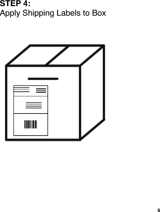 5STEP 4:Apply Shipping Labels to Box