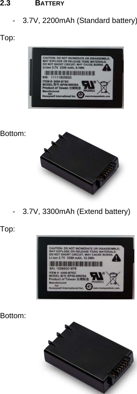 User manual  O5100 © All rights reserved. HONEYWELL     6  2.3 BATTERY  -  3.7V, 2200mAh (Standard battery)  Top:           Bottom:         -  3.7V, 3300mAh (Extend battery)  Top:          Bottom: 