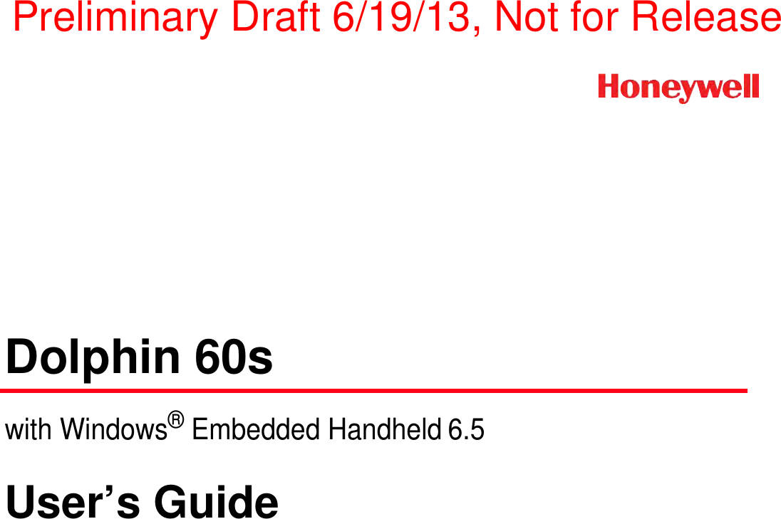 Dolphin 60swith Windows® Embedded Handheld 6.5User’s GuidePreliminary Draft 6/19/13, Not for Release