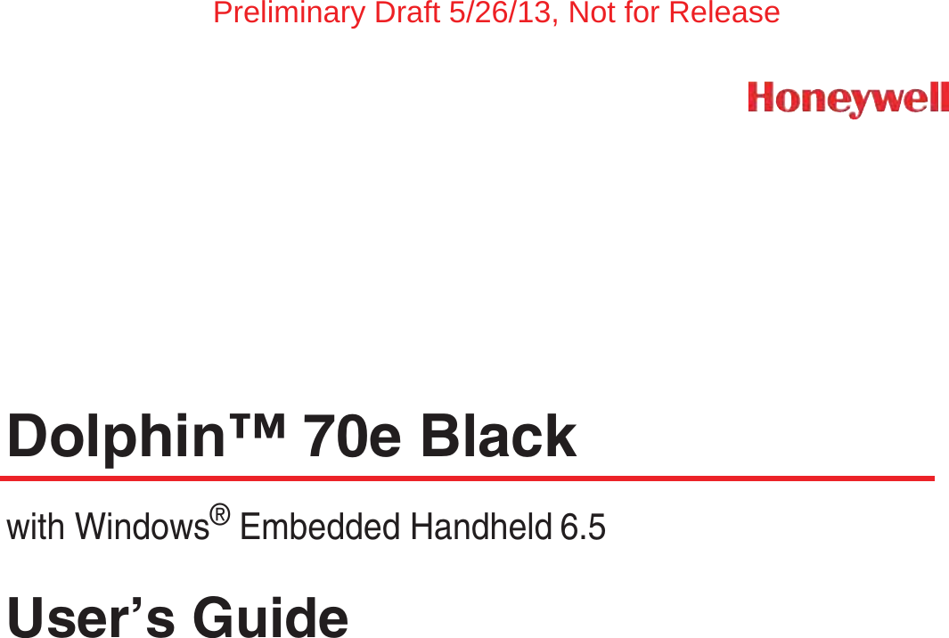 Dolphin™ 70e Blackwith Windows® Embedded Handheld 6.5User’s GuidePreliminary Draft 5/26/13, Not for Release