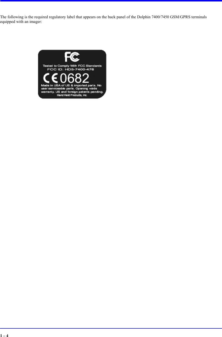 The following is the required regulatory label that appears on the back panel of the Dolphin 7400/7450 GSM/GPRS terminals equipped with an imager:                                          1 – 4  
