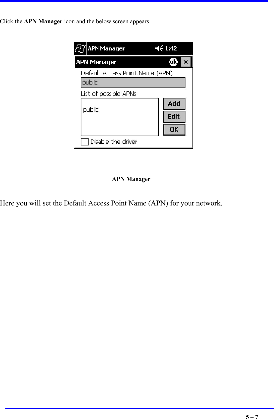  Click the APN Manager icon and the below screen appears.       Here you will set the Default Access Point Name (APN) for your network.                                    5 – 7 APN Manager 