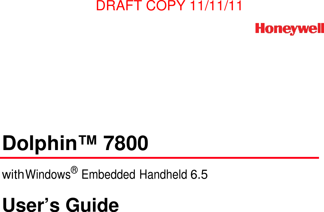 DRAFT COPY 11/11/11                   Dolphin™ 7800   with Windows® Embedded Handheld 6.5   User’s Guide 