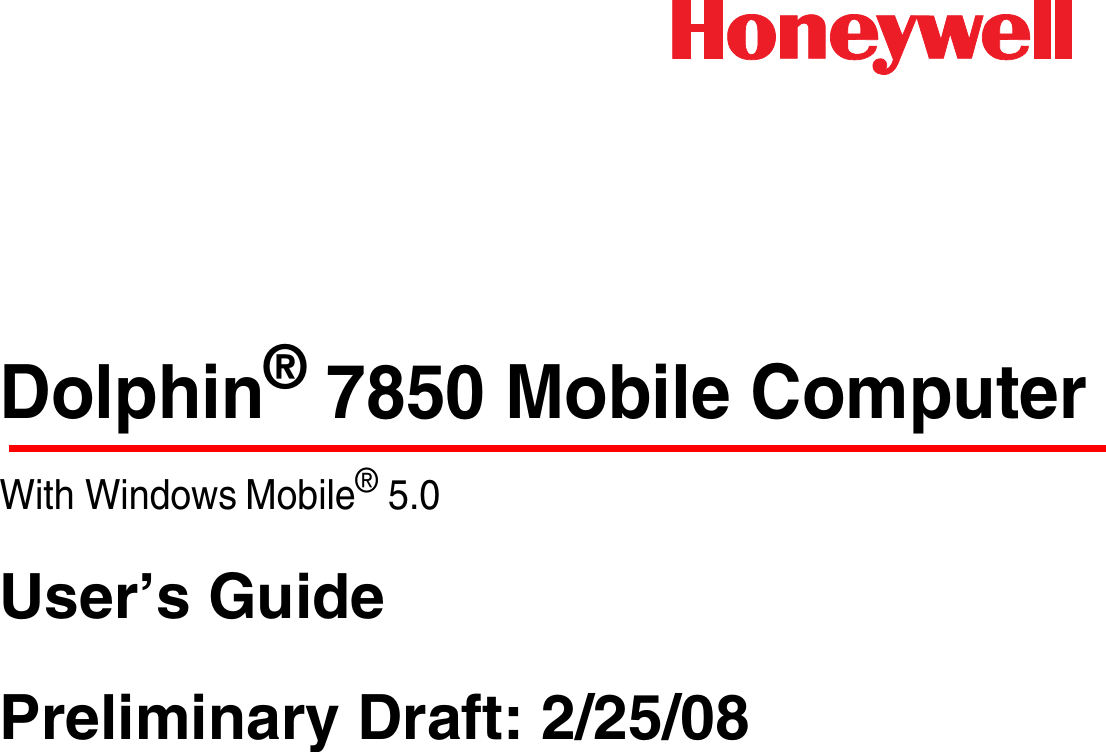 Dolphin® 7850 Mobile ComputerWith Windows Mobile® 5.0User’s GuidePreliminary Draft: 2/25/08