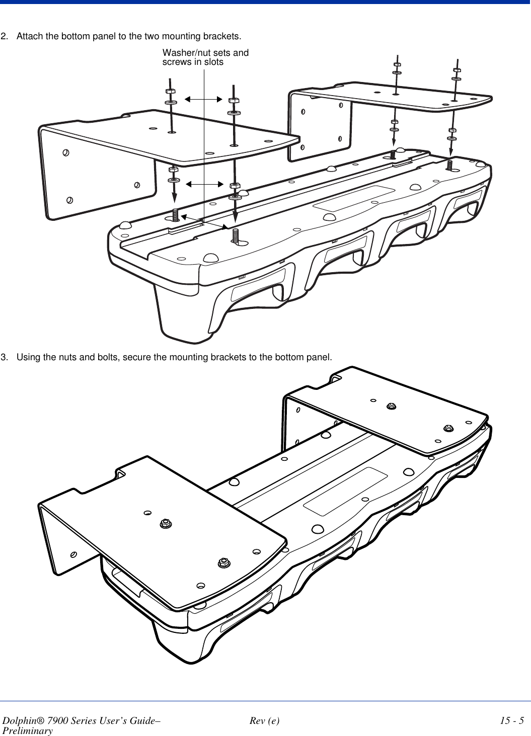 Dolphin® 7900 Series User’s Guide–Preliminary  Rev (e) 15 - 52. Attach the bottom panel to the two mounting brackets.Washer/nut sets and screws in slots3. Using the nuts and bolts, secure the mounting brackets to the bottom panel.