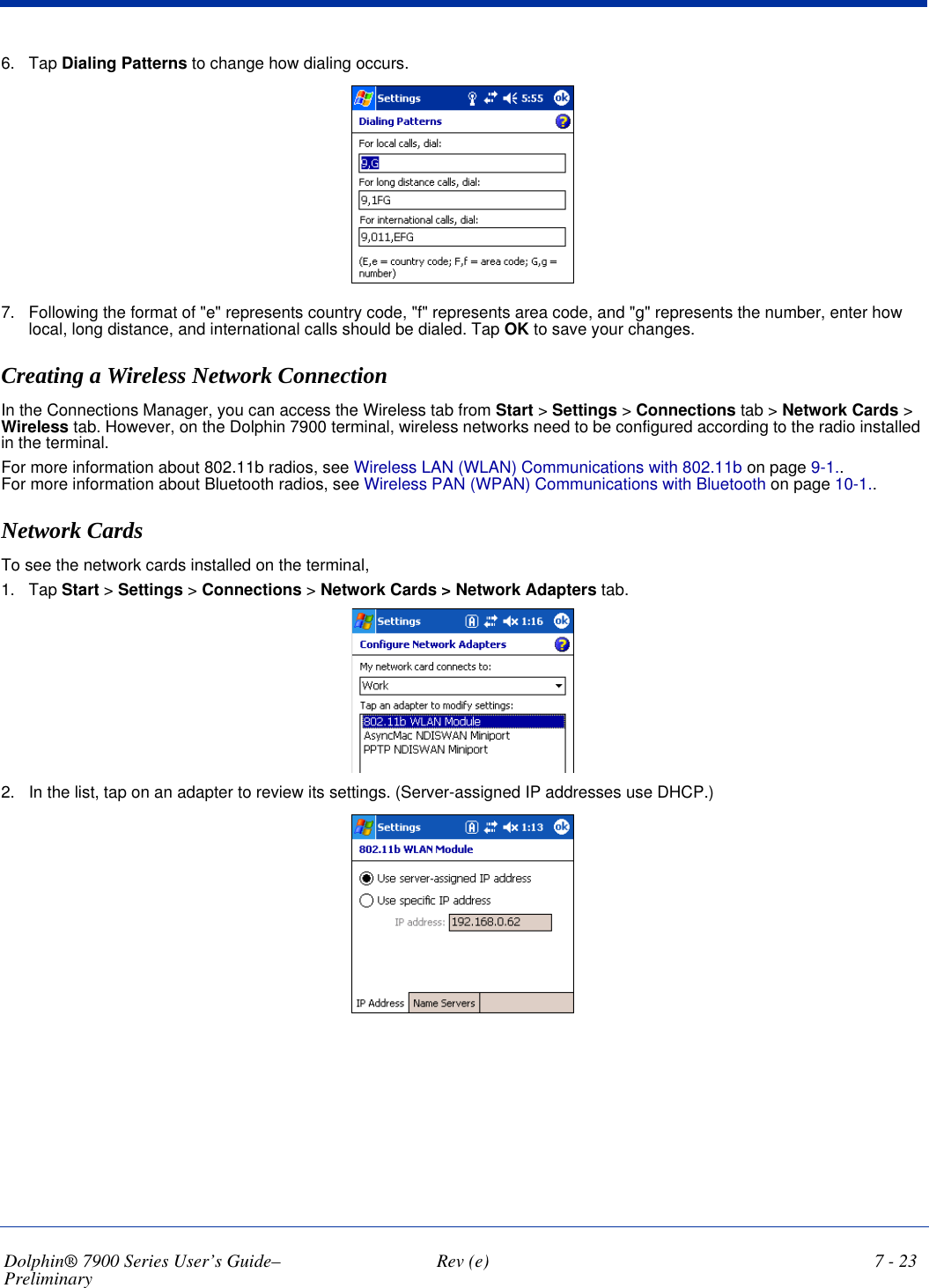 Dolphin® 7900 Series User’s Guide–Preliminary  Rev (e) 7 - 21•             Enter Server DNS/WINS information in the Servers tab.Connecting to a VPN Server1. Go to Start &gt; Settings &gt; Connections tab &gt; Connections. 2. Select Edit my VPN servers.3. Tap and hold on the server, then select Connect on the popup menu.  (Note that through this screen you can delete your VPN server connection.)4. Your VPN Server is accessed. When connected, tapping on the   icon displays the following bubble: 