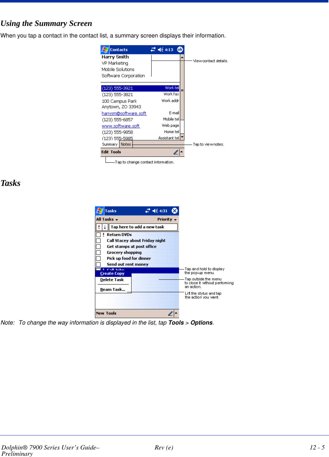 Dolphin® 7900 Series User’s Guide–Preliminary  Rev (e) 12 - 5Using the Summary ScreenWhen you tap a contact in the contact list, a summary screen displays their information. Tasks Note: To change the way information is displayed in the list, tap Tools &gt; Options.