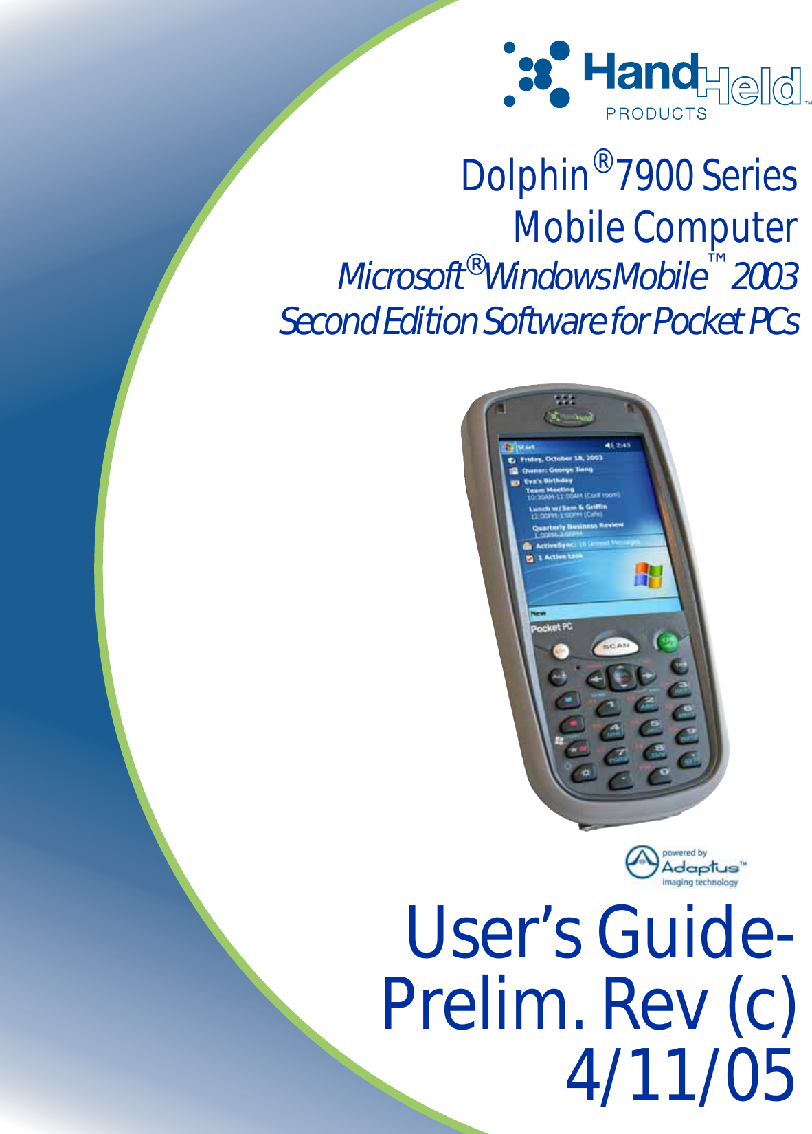 User’s Guide-Prelim. Rev (c)4/11/05Dolphin® 7900 SeriesMobile ComputerMicrosoft® Windows Mobile™ 2003Second Edition Software for Pocket PCs