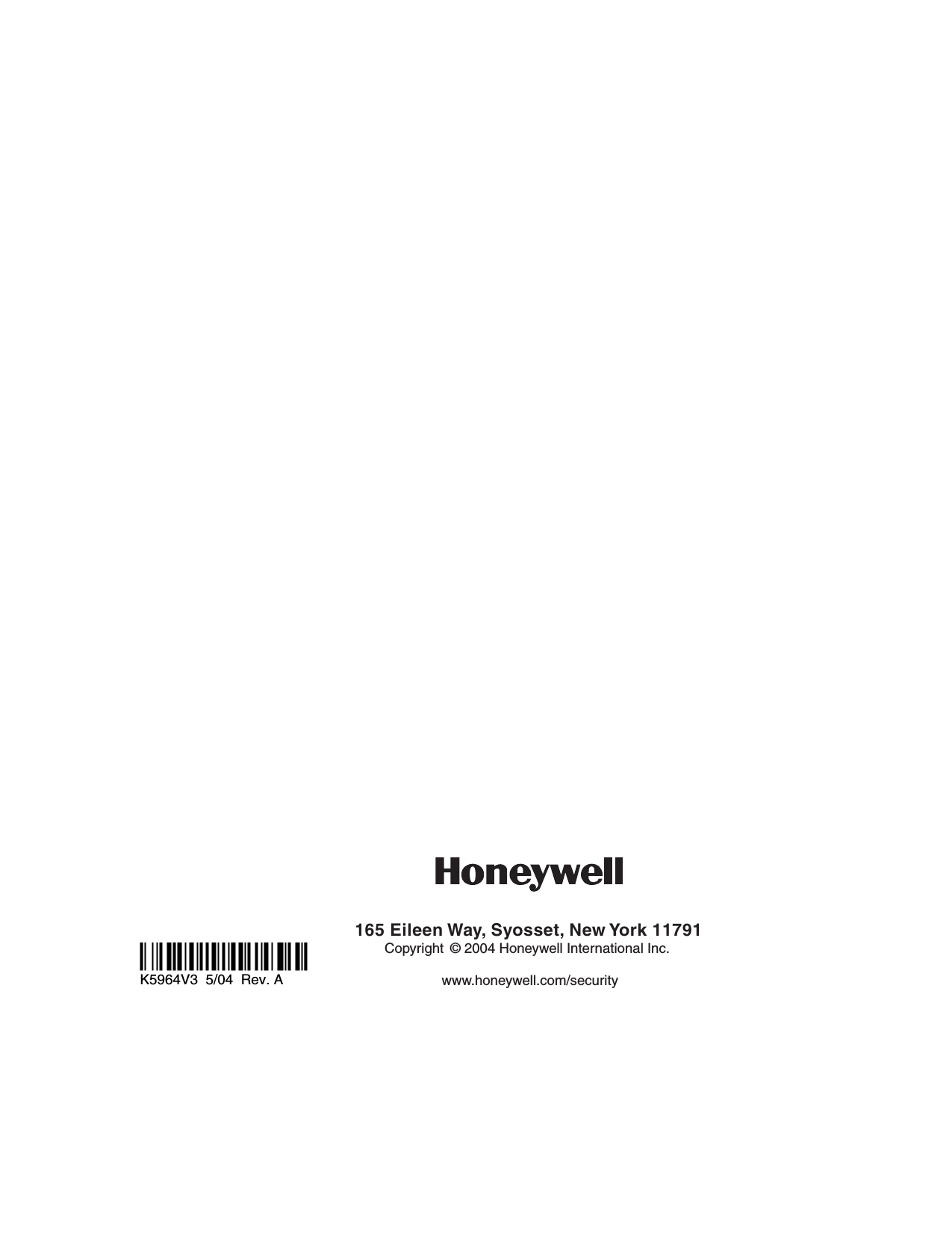                                    i.9RlK5964V3  5/04  Rev. A 165 Eileen Way, Syosset, New York 11791Copyright © 2004 Honeywell International Inc.www.honeywell.com/security   