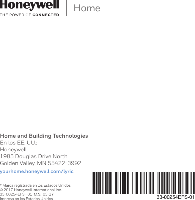 33-00254EFS-01HomeHome and Building TechnologiesEn los EE. UU.:Honeywell1985 Douglas Drive NorthGolden Valley, MN 55422-3992yourhome.honeywell.com/lyric&reg; Marca registrada en los Estados Unidos&copy; 2017 Honeywell International Inc.33-00254EFS&mdash;01  M.S.  03-17Impreso en los Estados Unidos
