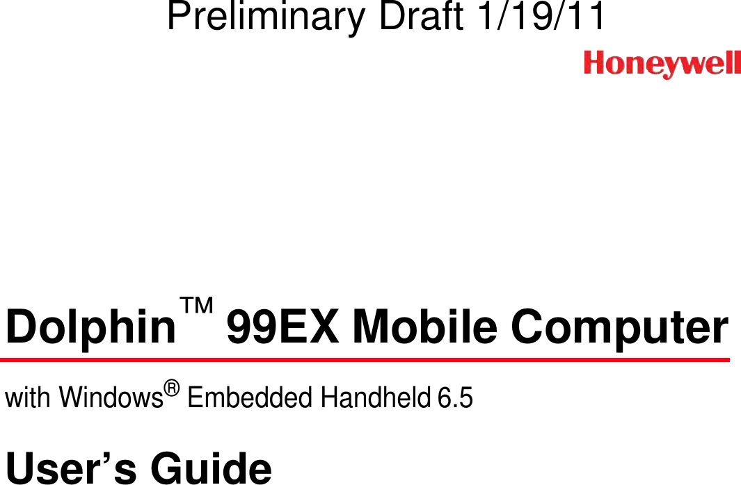 Dolphin™ 99EX Mobile Computerwith Windows® Embedded Handheld 6.5User’s GuidePreliminary Draft 1/19/11
