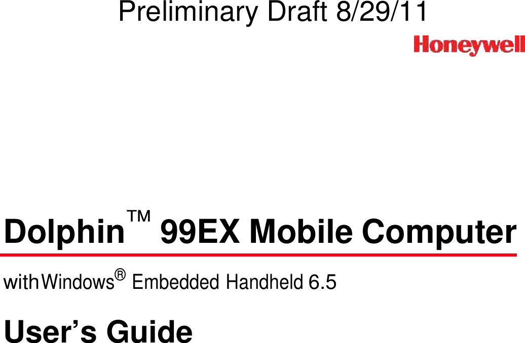 Preliminary Draft 8/29/11                   Dolphin™ 99EX Mobile Computer   with Windows® Embedded Handheld 6.5   User’s Guide 