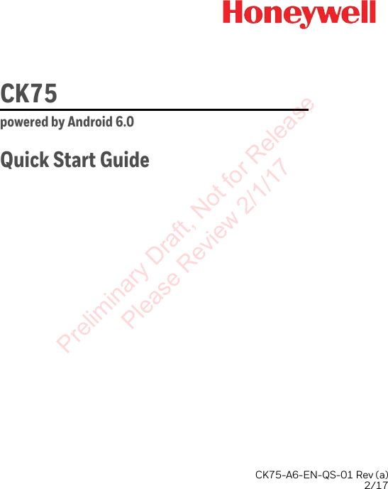 CK75powered by Android 6.0Quick Start GuideCK75-A6-EN-QS-01 Rev (a) 2/17Preliminary Draft, Not for Release Please Review 2/1/17