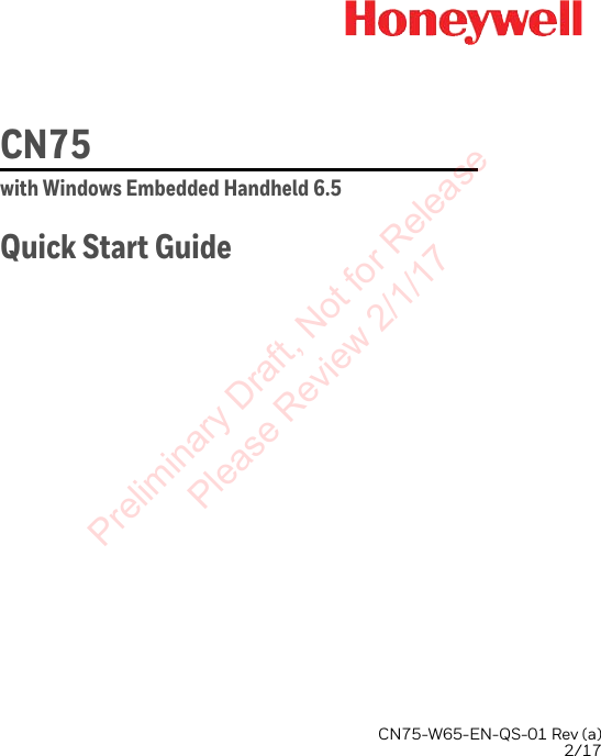 CN75with Windows Embedded Handheld 6.5Quick Start GuideCN75-W65-EN-QS-01 Rev (a) 2/17Preliminary Draft, Not for Release Please Review 2/1/17