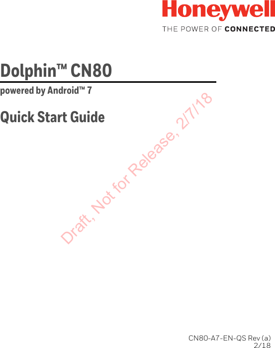 Dolphin™ CN80 powered by Android™ 7  Quick Start GuideCN80-A7-EN-QS Rev (a)2/18Draft, Not for Release, 2/7/18