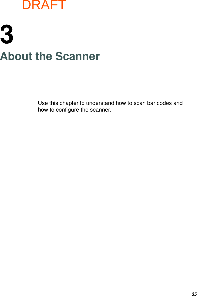DRAFT353About the ScannerUse this chapter to understand how to scan bar codes and how to configure the scanner.