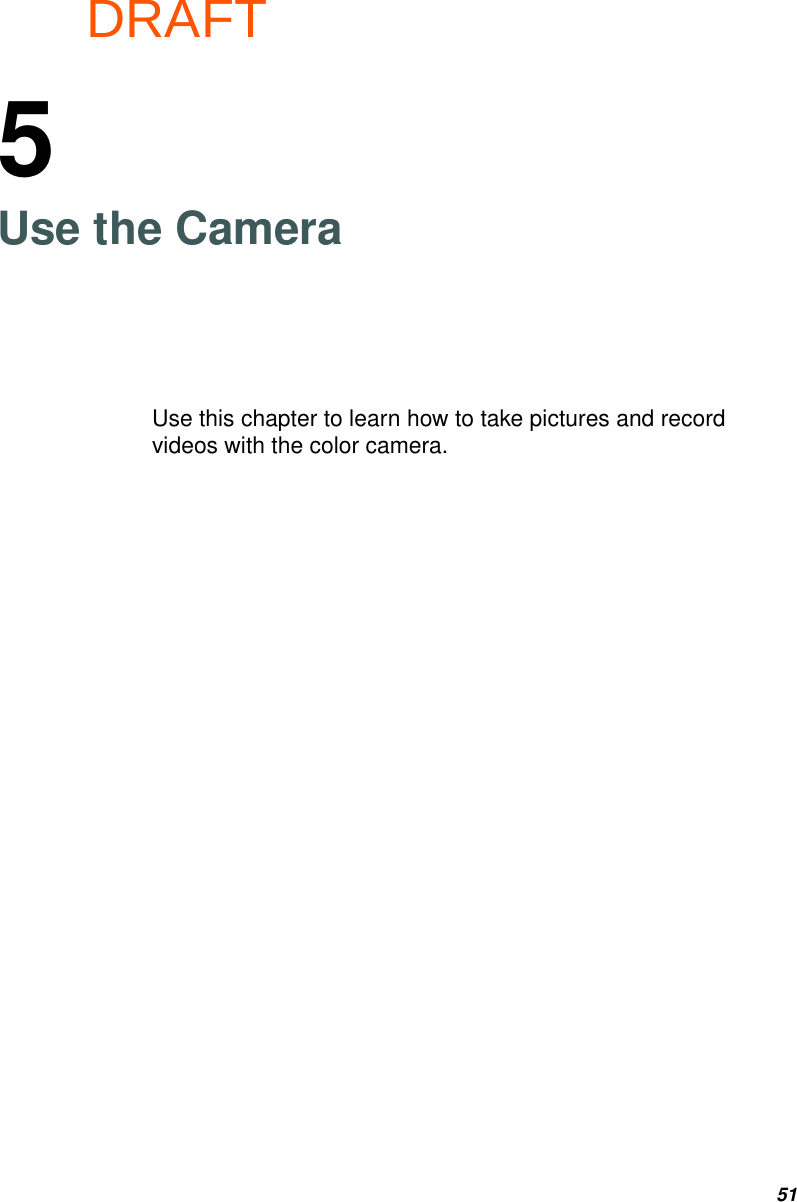 DRAFT515Use the CameraUse this chapter to learn how to take pictures and record videos with the color camera.