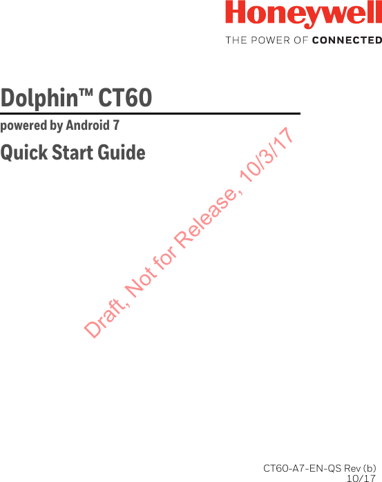 Dolphin™ CT60 powered by Android 7  Quick Start GuideCT60-A7-EN-QS Rev (b)10/17Draft, Not for Release, 10/3/17