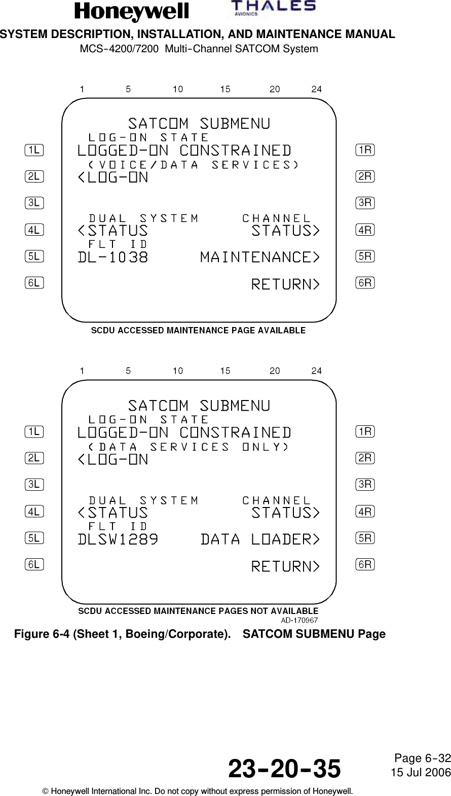 SYSTEM DESCRIPTION, INSTALLATION, AND MAINTENANCE MANUALMCS--4200/7200 Multi--Channel SATCOM System23--20--35 15 Jul 2006Honeywell International Inc. Do not copy without express permission of Honeywell.Page 6--32Figure 6-4 (Sheet 1, Boeing/Corporate). SATCOM SUBMENU Page