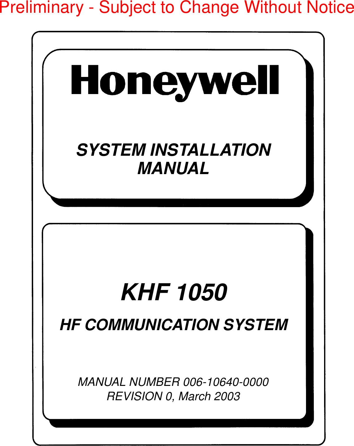 SYSTEM INSTALLATIONMANUALKHF 1050HF COMMUNICATION SYSTEMMANUAL NUMBER 006-10640-0000REVISION 0, March 2003Preliminary - Subject to Change Without Notice