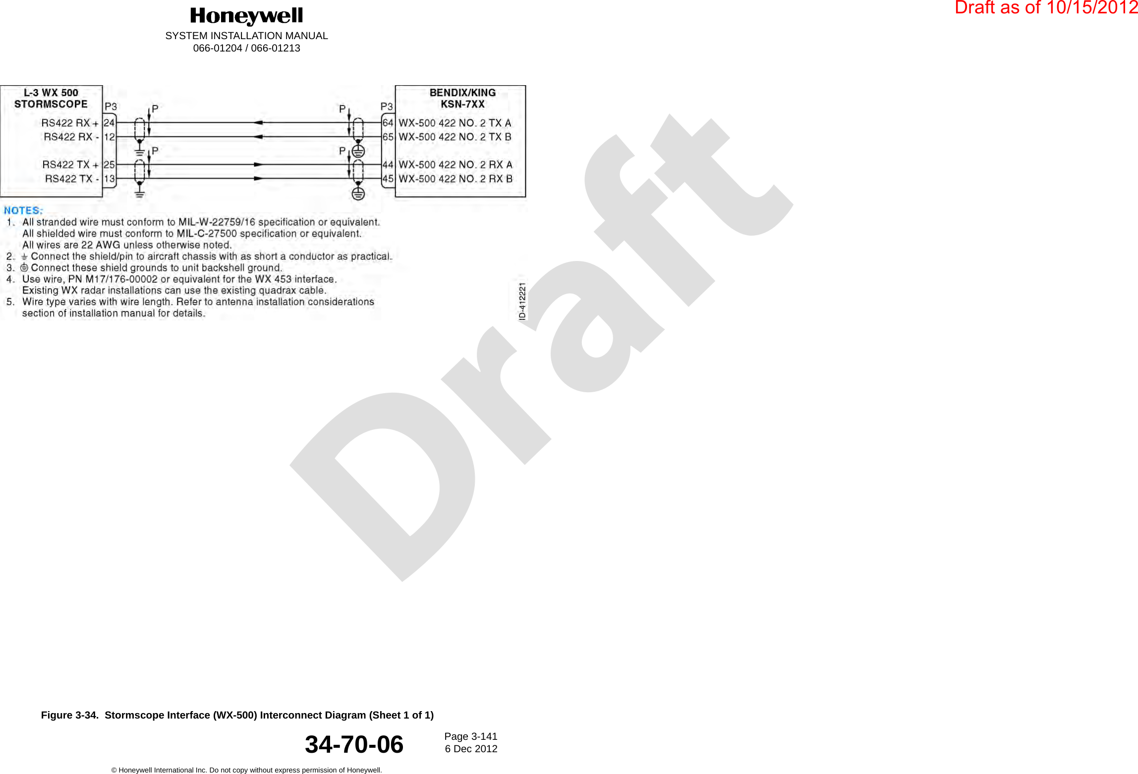 DraftSYSTEM INSTALLATION MANUAL066-01204 / 066-01213Page 3-1416 Dec 2012© Honeywell International Inc. Do not copy without express permission of Honeywell.34-70-06Figure 3-34.  Stormscope Interface (WX-500) Interconnect Diagram (Sheet 1 of 1)Draft as of 10/15/2012