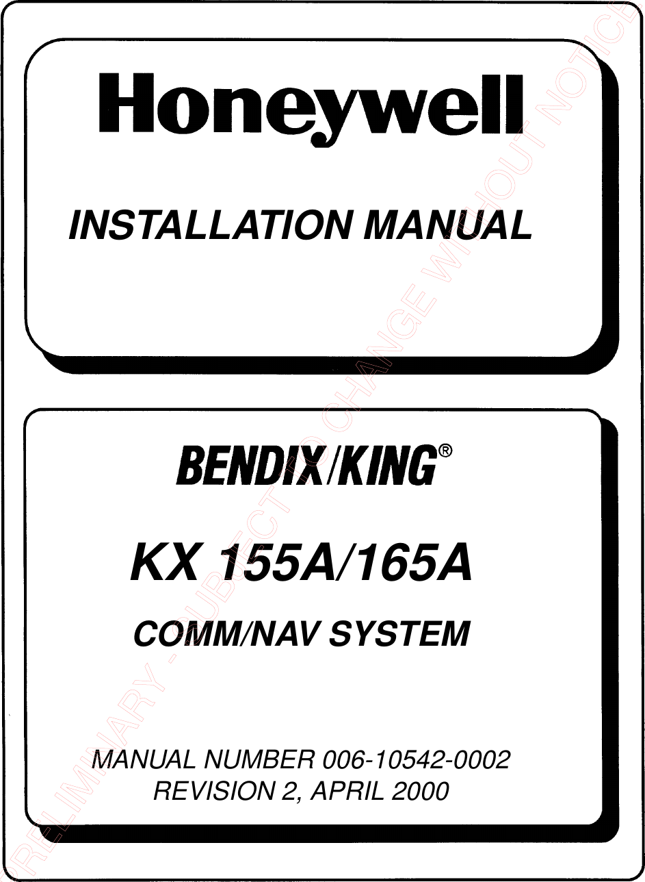 INSTALLATION MANUALKX 155A/165ACOMM/NAV SYSTEMMANUAL NUMBER 006-10542-0002REVISION 2, APRIL 2000PRELIMINARY - SUBJECT TO CHANGE WITHOUT NOTICE