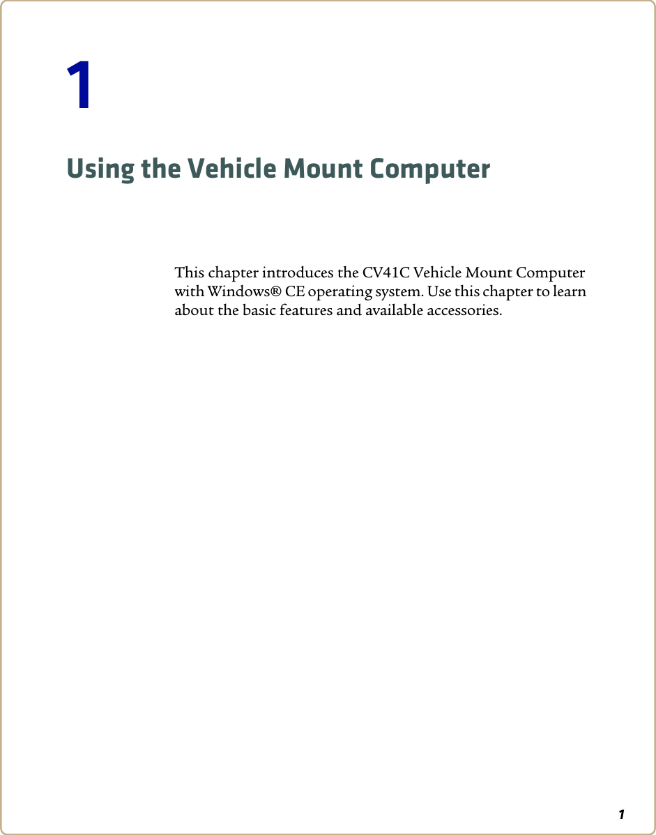 11 Using the Vehicle Mount ComputerThis chapter introduces the CV41C Vehicle Mount Computer with Windows® CE operating system. Use this chapter to learn about the basic features and available accessories.
