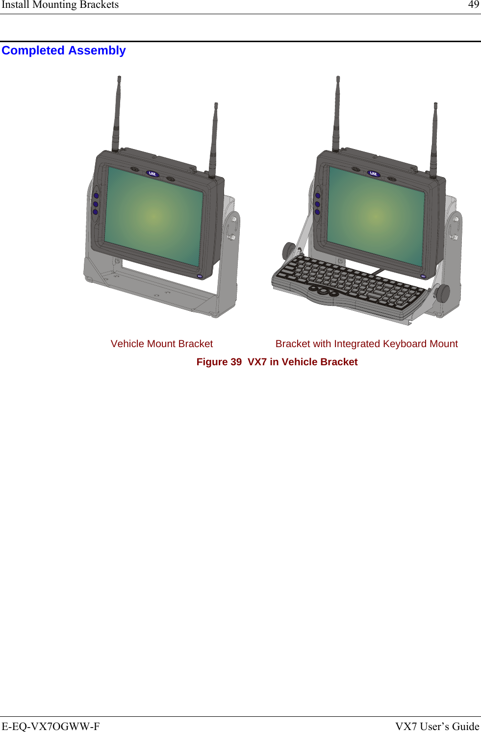 Install Mounting Brackets  49 E-EQ-VX7OGWW-F  VX7 User’s Guide Completed Assembly    Vehicle Mount Bracket  Bracket with Integrated Keyboard Mount Figure 39  VX7 in Vehicle Bracket 