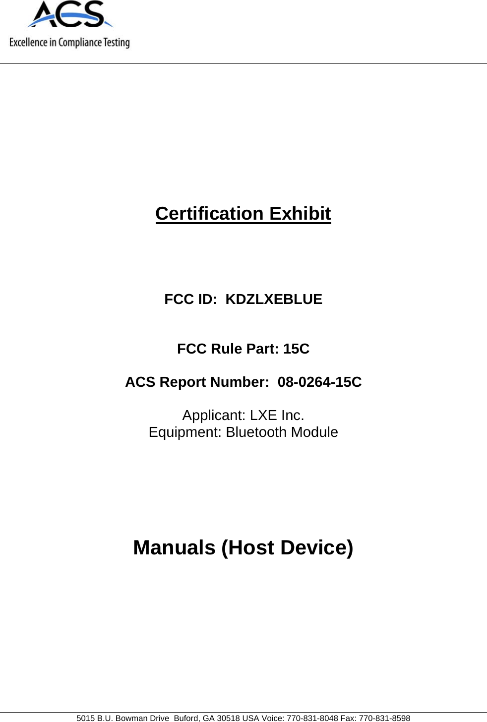     5015 B.U. Bowman Drive  Buford, GA 30518 USA Voice: 770-831-8048 Fax: 770-831-8598   Certification Exhibit     FCC ID:  KDZLXEBLUE   FCC Rule Part: 15C  ACS Report Number:  08-0264-15C   Applicant: LXE Inc. Equipment: Bluetooth Module     Manuals (Host Device)  