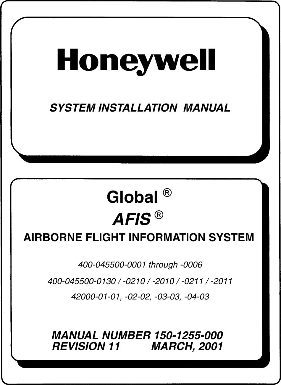 SYSTEM INSTALLATION  MANUALAIRBORNE FLIGHT INFORMATION SYSTEMMANUAL NUMBER 150-1255-000REVISION 11          MARCH, 2001nGlobal ®AFIS ®400-045500-0001 through -0006400-045500-0130 / -0210 / -2010 / -0211 / -201142000-01-01, -02-02, -03-03, -04-03