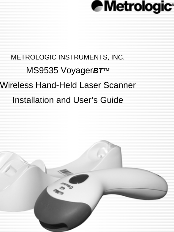              METROLOGIC INSTRUMENTS, INC. MS9535 VoyagerBT™  Wireless Hand-Held Laser Scanner Installation and User’s Guide                 