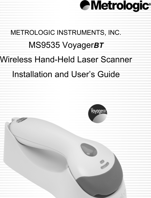             METROLOGIC INSTRUMENTS, INC. MS9535 VoyagerBT  Wireless Hand-Held Laser Scanner Installation and User’s Guide                    