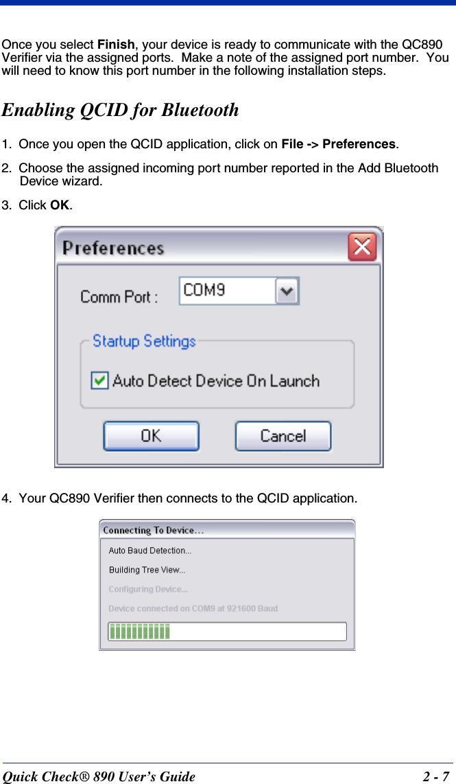 Quick Check® 890 User’s Guide 2 - 7Once you select Finish, your device is ready to communicate with the QC890 Verifier via the assigned ports.  Make a note of the assigned port number.  You will need to know this port number in the following installation steps.Enabling QCID for Bluetooth1. Once you open the QCID application, click on File -&gt; Preferences.  2. Choose the assigned incoming port number reported in the Add Bluetooth Device wizard.3. Click OK.4. Your QC890 Verifier then connects to the QCID application.