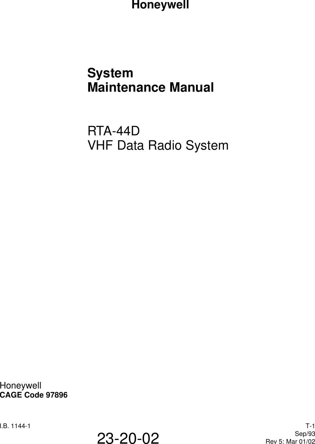 HoneywellI.B. 1144-1 T-1Sep/93Rev 5: Mar 01/0223-20-02SystemMaintenance ManualRTA-44DVHF Data Radio SystemHoneywellCAGE Code 97896