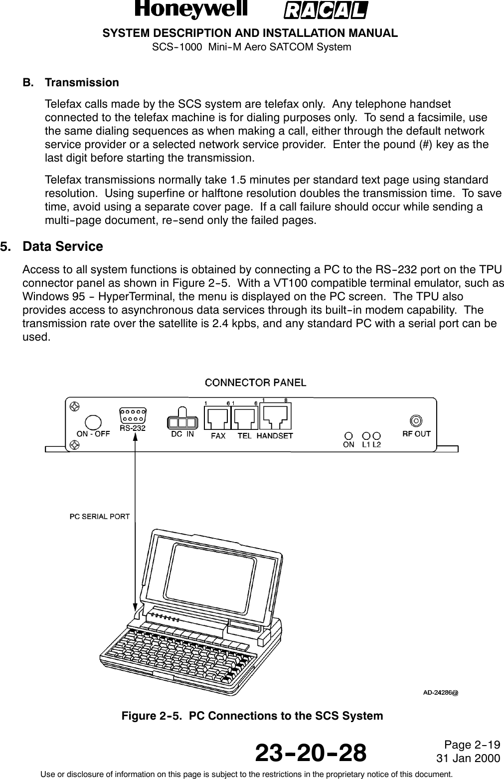 SYSTEM DESCRIPTION AND INSTALLATION MANUALSCS--1000 Mini--M Aero SATCOM System23--20--28Use or disclosure of information on this page is subject to the restrictions in the proprietary notice of this document.Page 2--1931 Jan 2000B. TransmissionTelefax calls made by the SCS system are telefax only. Any telephone handsetconnected to the telefax machine is for dialing purposes only. To send a facsimile, usethe same dialing sequences as when making a call, either through the default networkservice provider or a selected network service provider. Enter the pound (#) key as thelast digit before starting the transmission.Telefax transmissions normally take 1.5 minutes per standard text page using standardresolution. Using superfine or halftone resolution doubles the transmission time. To savetime, avoid using a separate cover page. If a call failure should occur while sending amulti--page document, re--send only the failed pages.5. Data ServiceAccess to all system functions is obtained by connecting a PC to the RS--232 port on the TPUconnector panel as shown in Figure 2--5. With a VT100 compatible terminal emulator, such asWindows 95 -- HyperTerminal, the menu is displayed on the PC screen. The TPU alsoprovides access to asynchronous data services through its built--in modem capability. Thetransmission rate over the satellite is 2.4 kpbs, and any standard PC with a serial port can beused.Figure 2--5. PC Connections to the SCS System