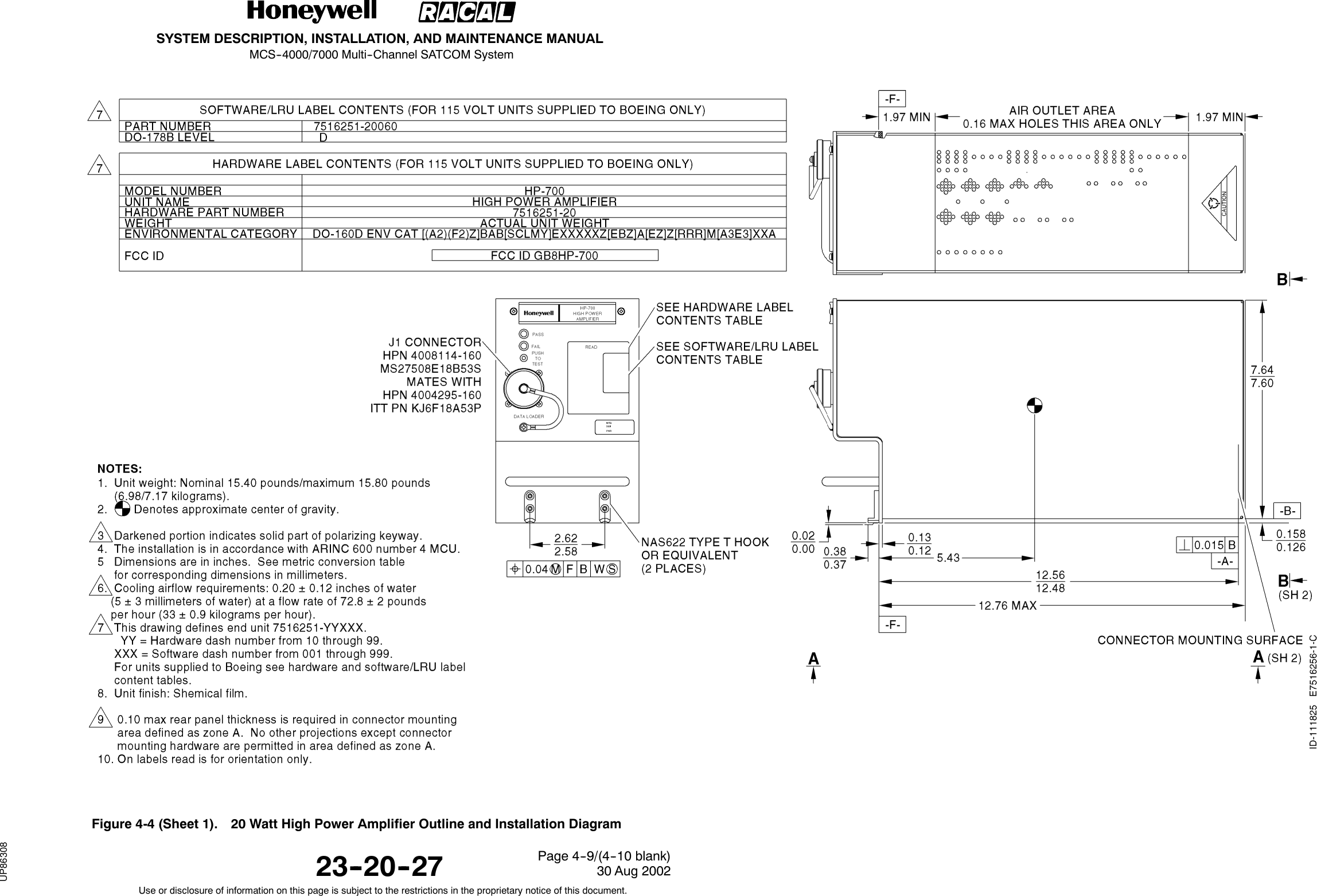 SYSTEM DESCRIPTION, INSTALLATION, AND MAINTENANCE MANUALMCS--4000/7000 Multi--Channel SATCOM System23--20--2730 Aug 2002Use or disclosure of information on this page is subject to the restrictions in the proprietary notice of this document.Page 4--9/(4--10 blank)Figure 4-4 (Sheet 1). 20 Watt High Power Amplifier Outline and Installation DiagramRELEASED FOR THE EXCLUSIVE USE BY: HONEYWELL INTERNATIONALUP86308