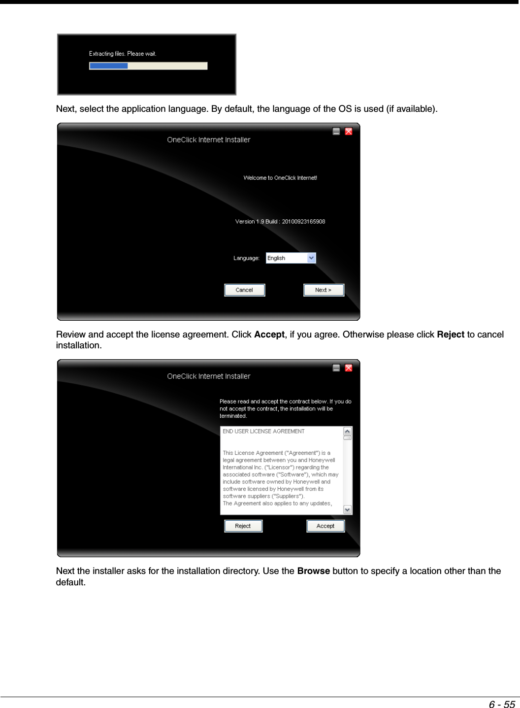 6 - 55Next, select the application language. By default, the language of the OS is used (if available).Review and accept the license agreement. Click Accept, if you agree. Otherwise please click Reject to cancel installation.Next the installer asks for the installation directory. Use the Browse button to specify a location other than the default.